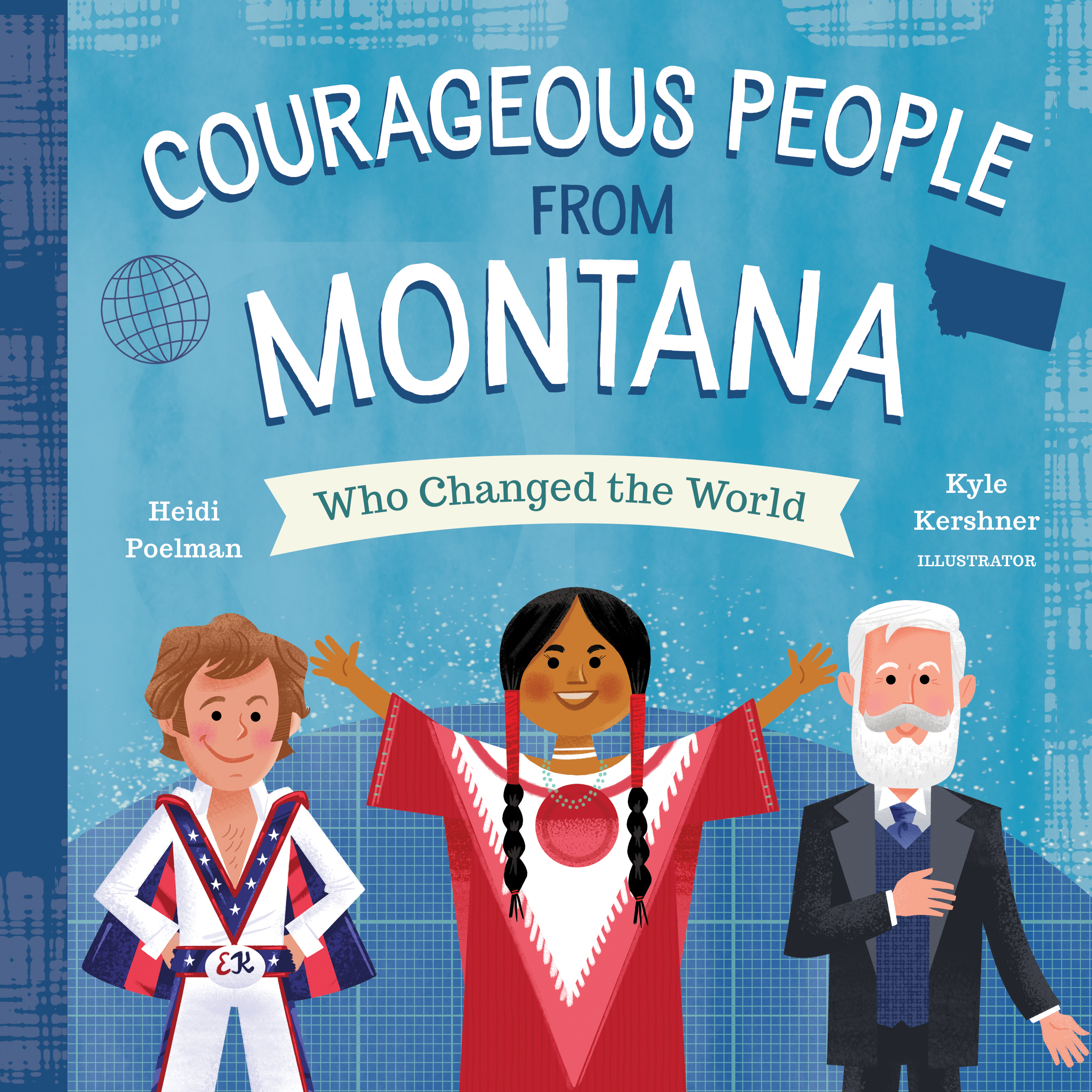 Courageous People from Montana Who Changed the World by Heidi Poelman ...