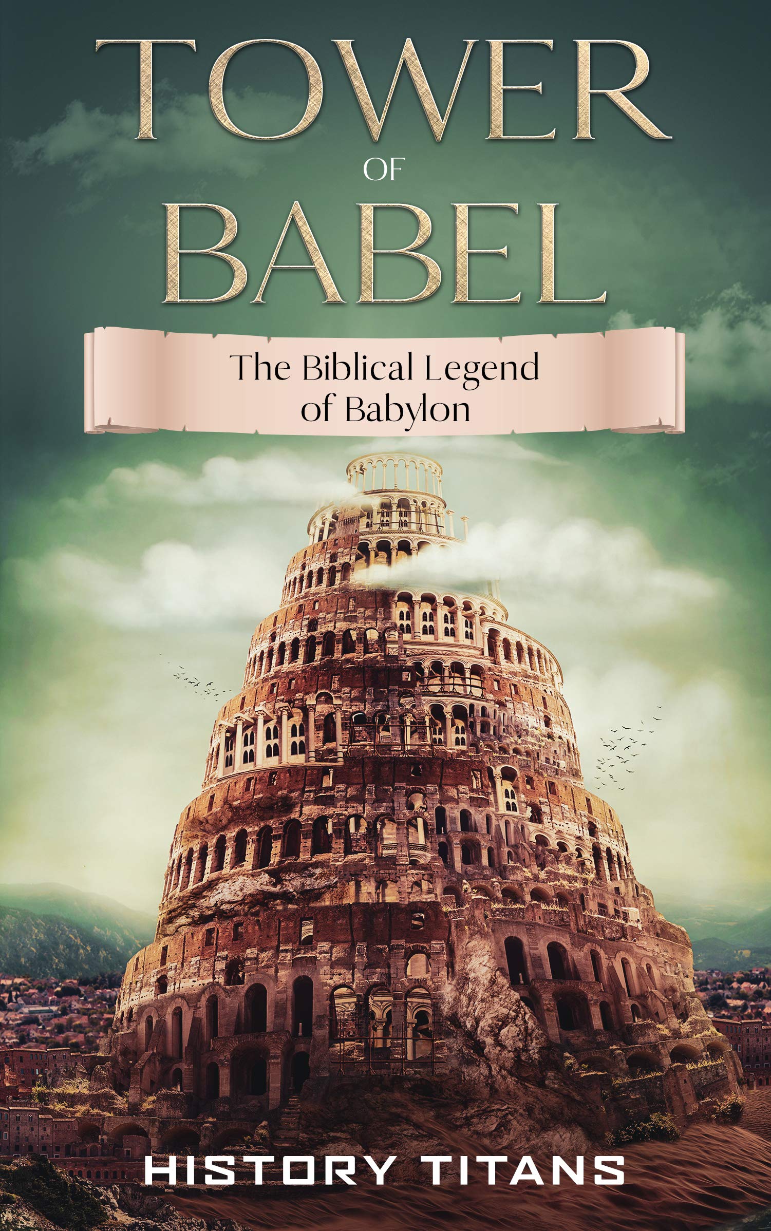 Tower of Babel: The Biblical Legend of Babylon by History