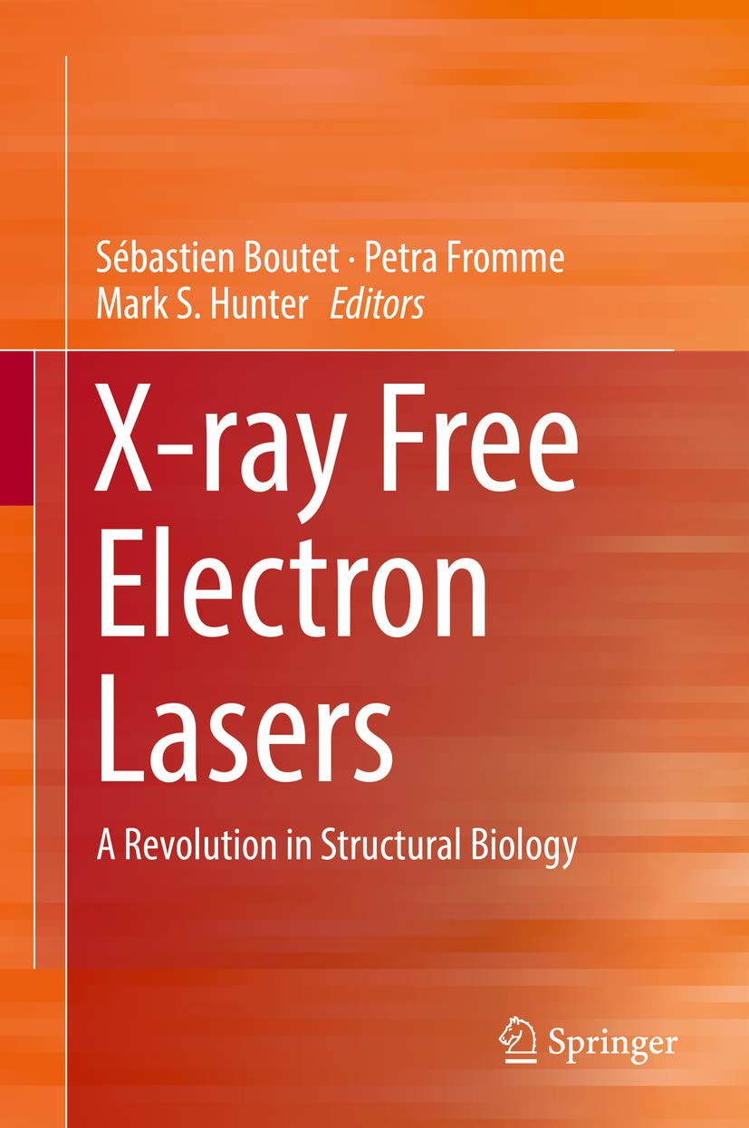 Xray Free Electron Lasers A Revolution in Structural Biology by Sébastien Boutet Goodreads