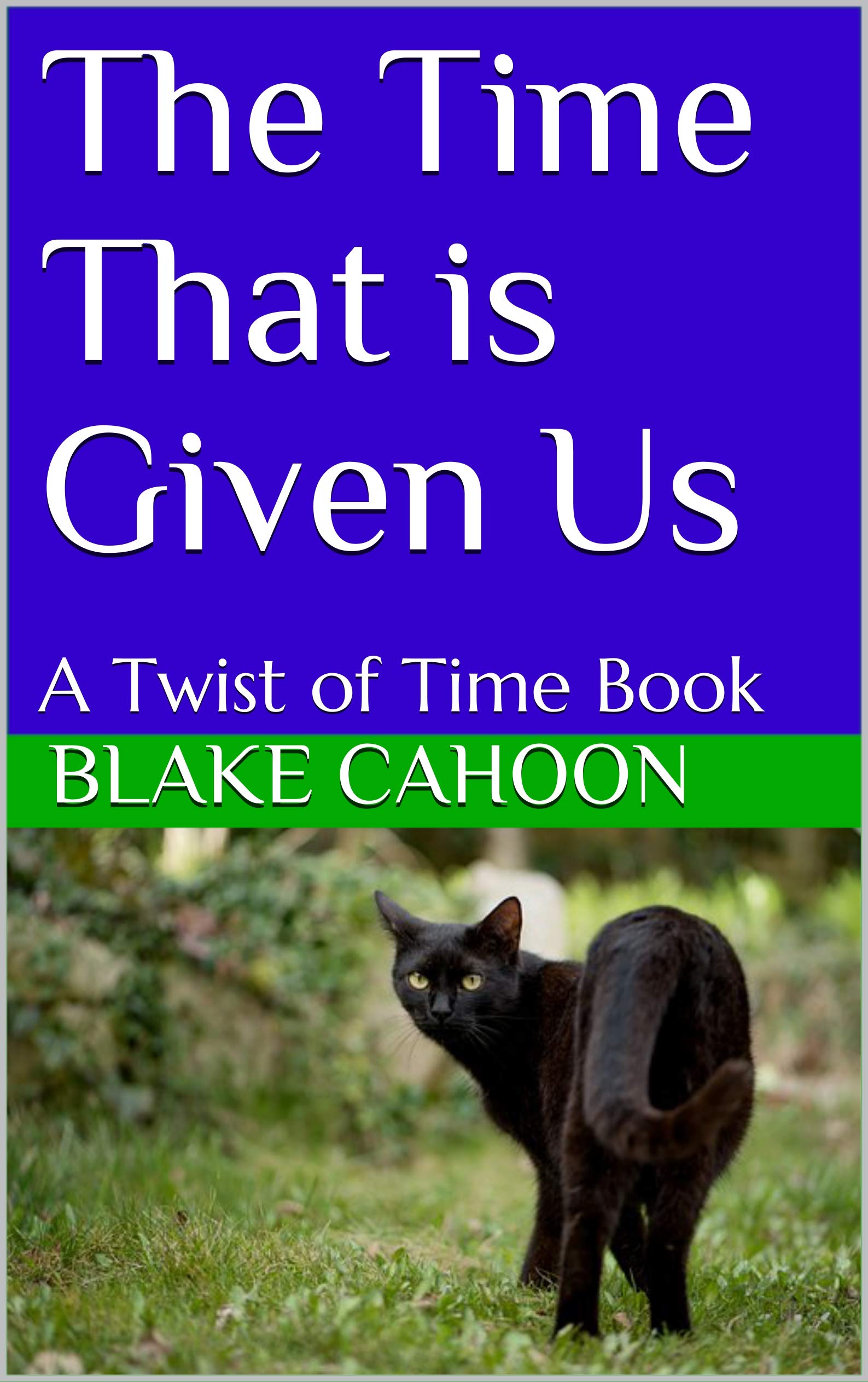 The Time That is Given Us: A Twist of Time Book by Blake Cahoon | Goodreads
