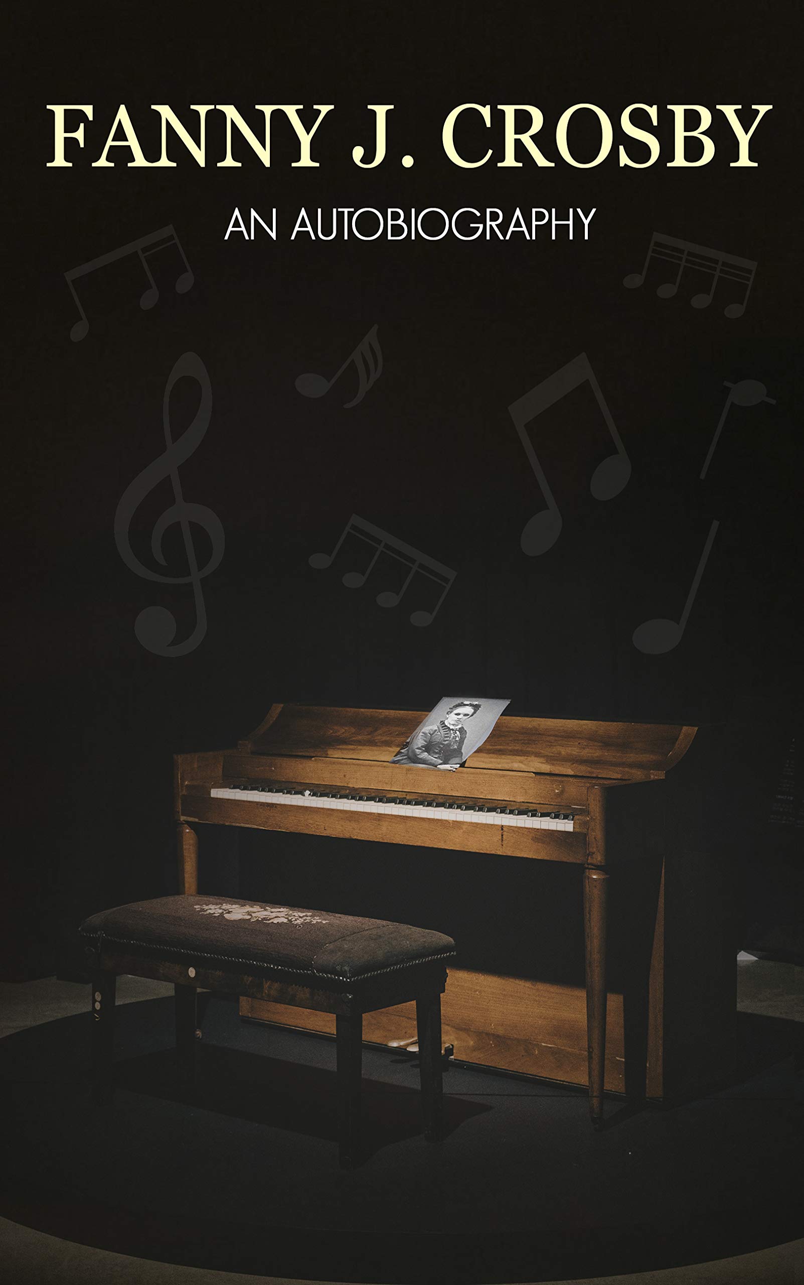 Fanny J. Crosby An autobiography by Fanny J. Crosby Goodreads