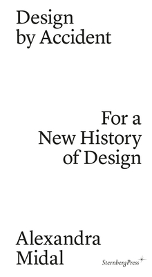 Design by Accident: For a New History of Design