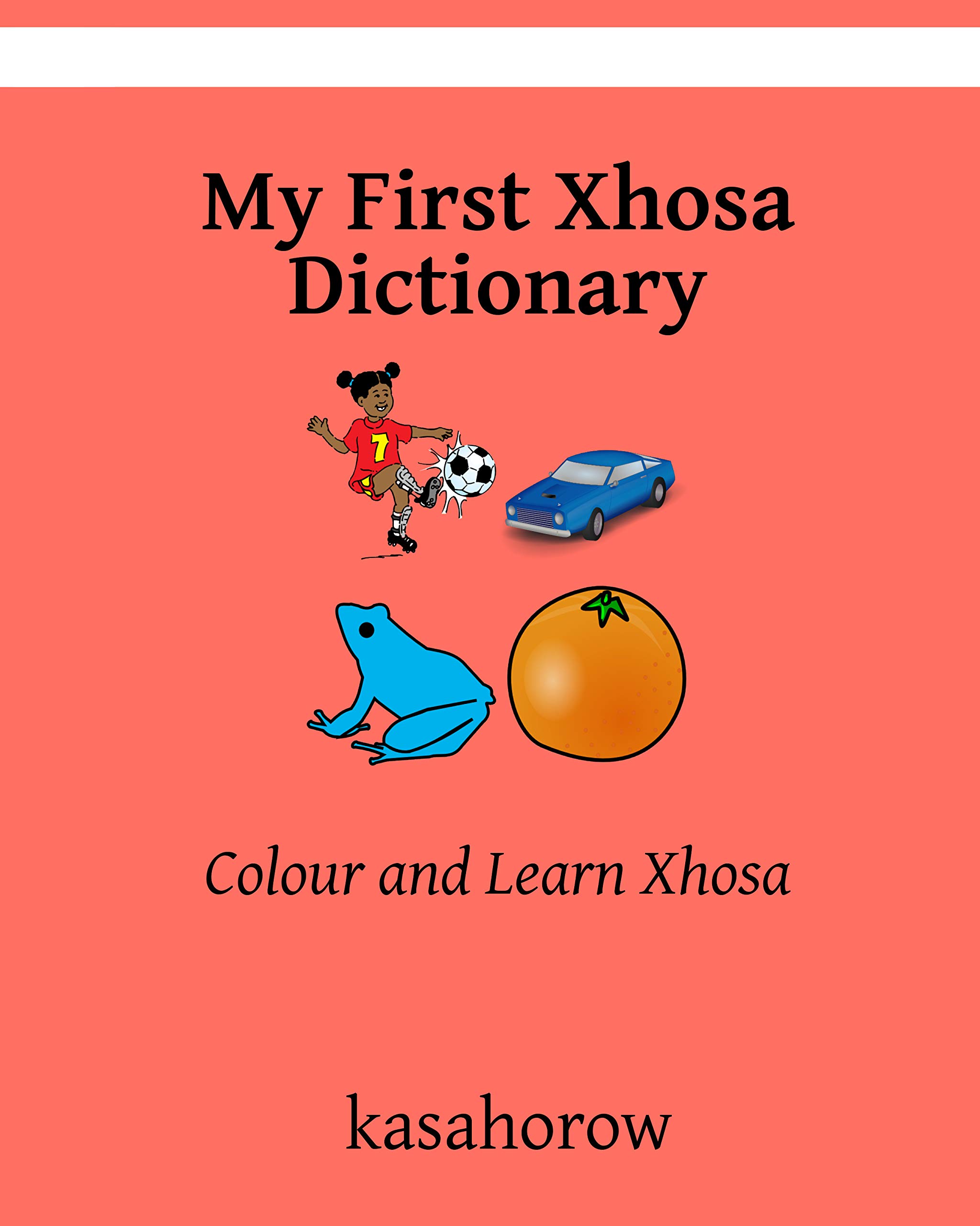My First Xhosa Dictionary Colour and Learn Xhosa by Kasahorow Goodreads