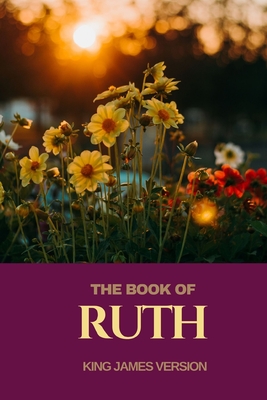 The Book of Ruth: The Holy Bible King James Version (KJV) Translation of the Old Testament Bible Book in Large Print Size for Reading and Biblical Studies.