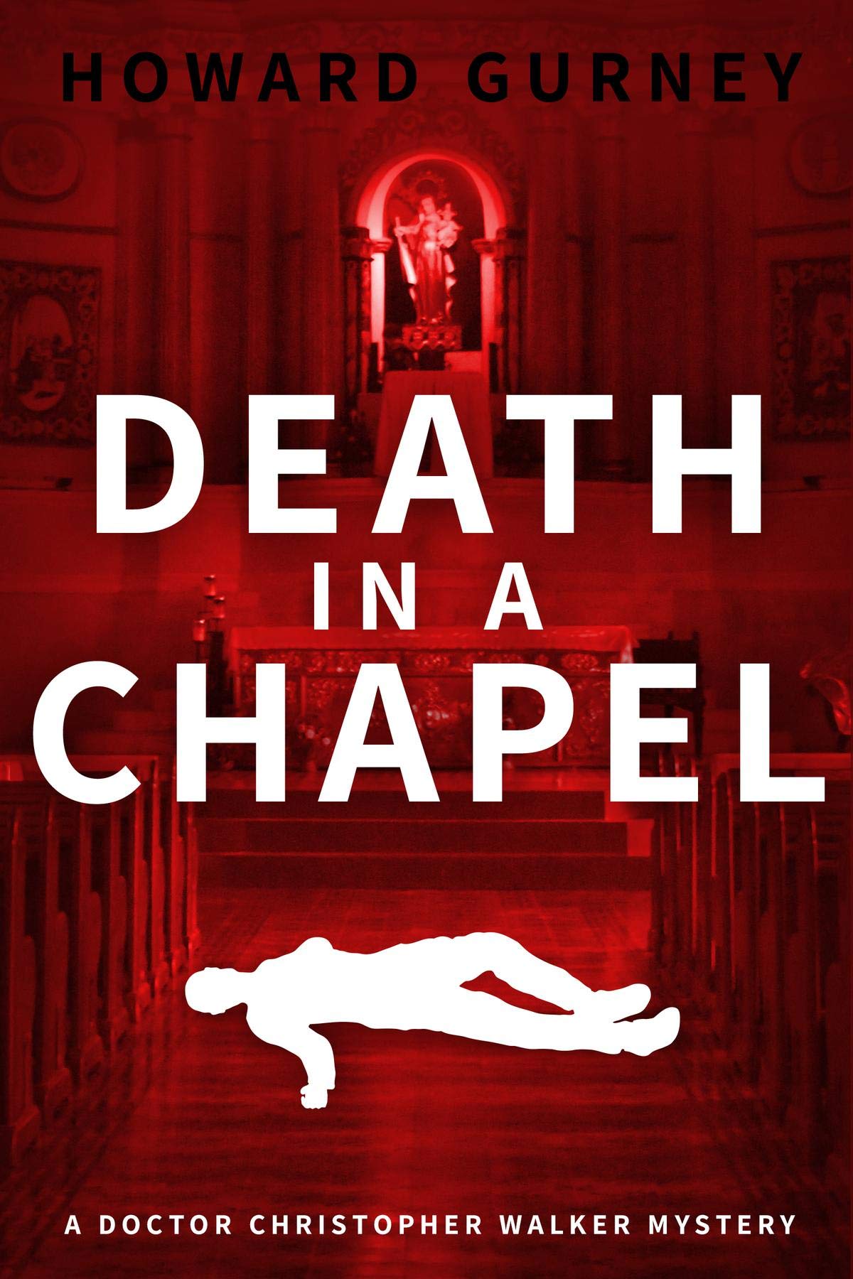 Death in a Chapel (Dr Christopher Walker 2) by Howard Gurney Goodreads