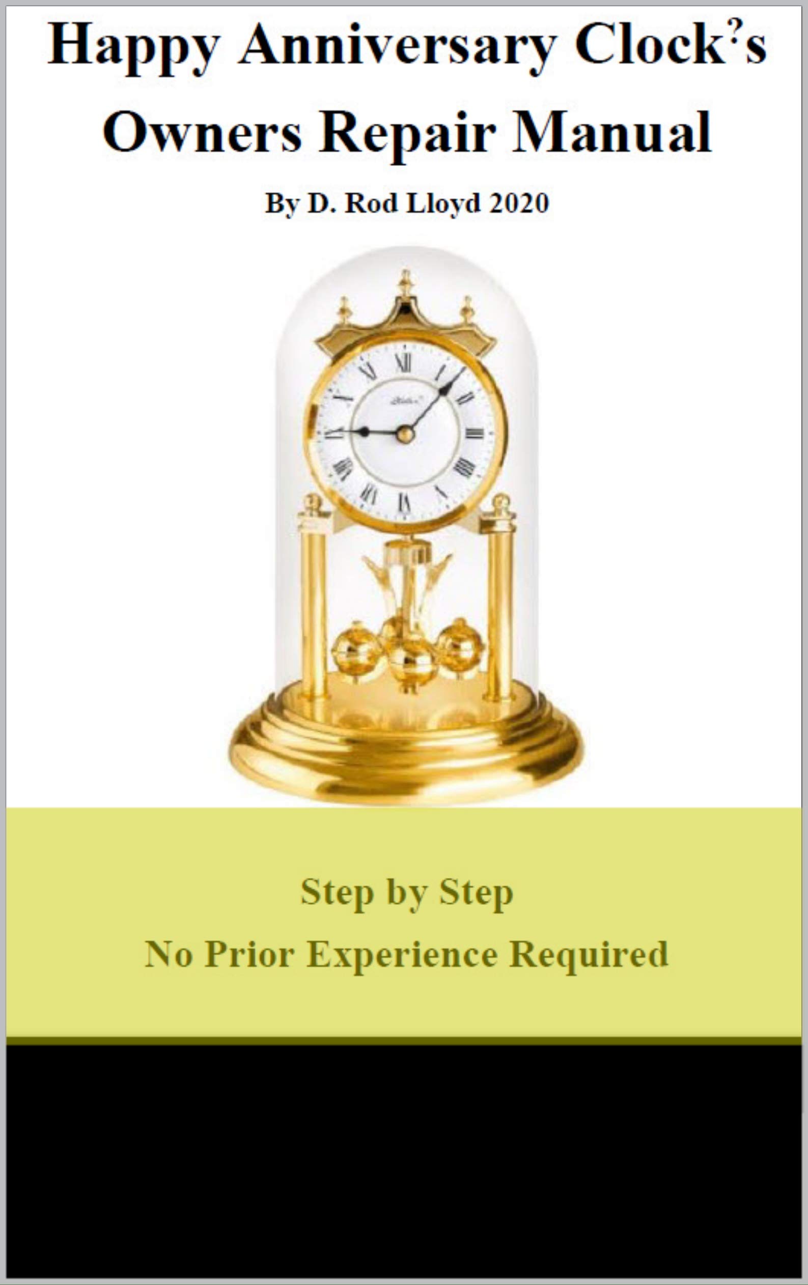 Happy Anniversary Clock?s Owners Repair Manual, Step by Step No Prior Experience Required by D