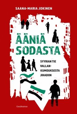 Ääniä sodasta: Syyrian tie vallankumouksesta suursotaan