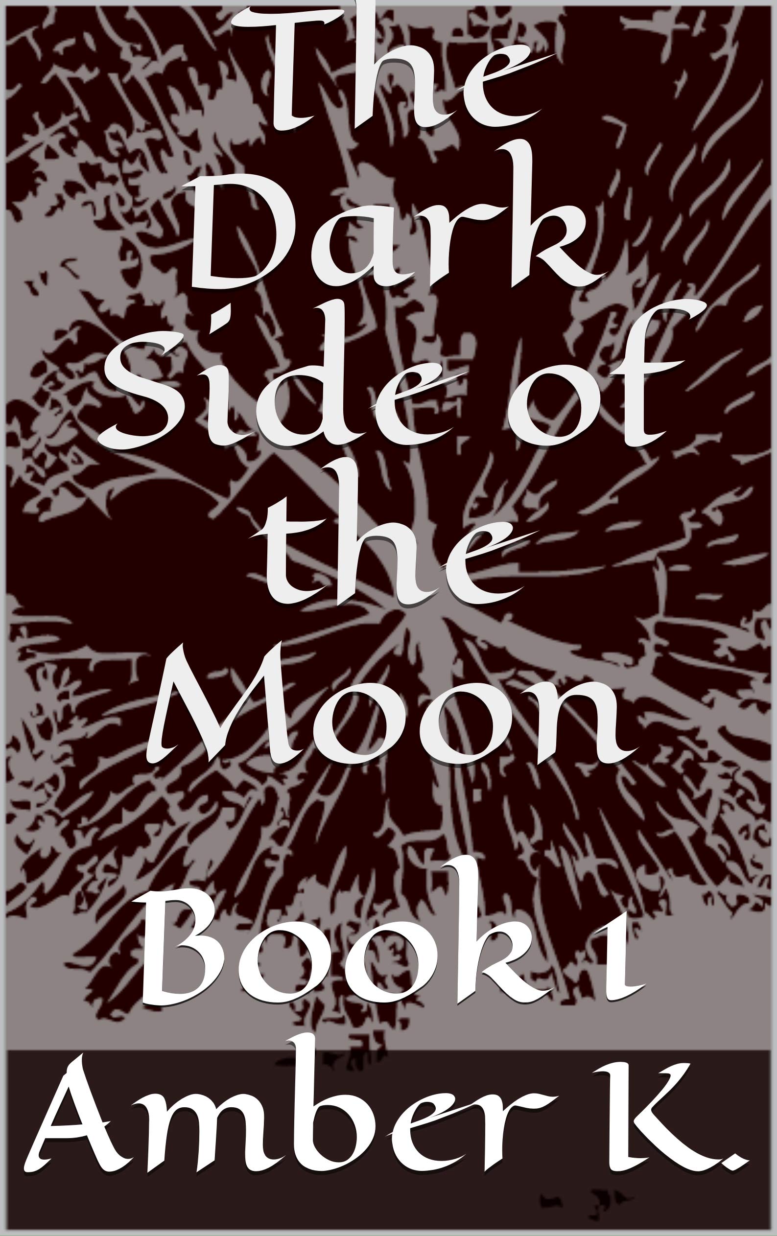 The Dark Side of the Moon : Book 1 by Amber K. | Goodreads