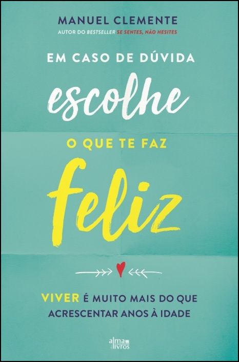 Em caso de dúvida, escolhe o que te faz feliz