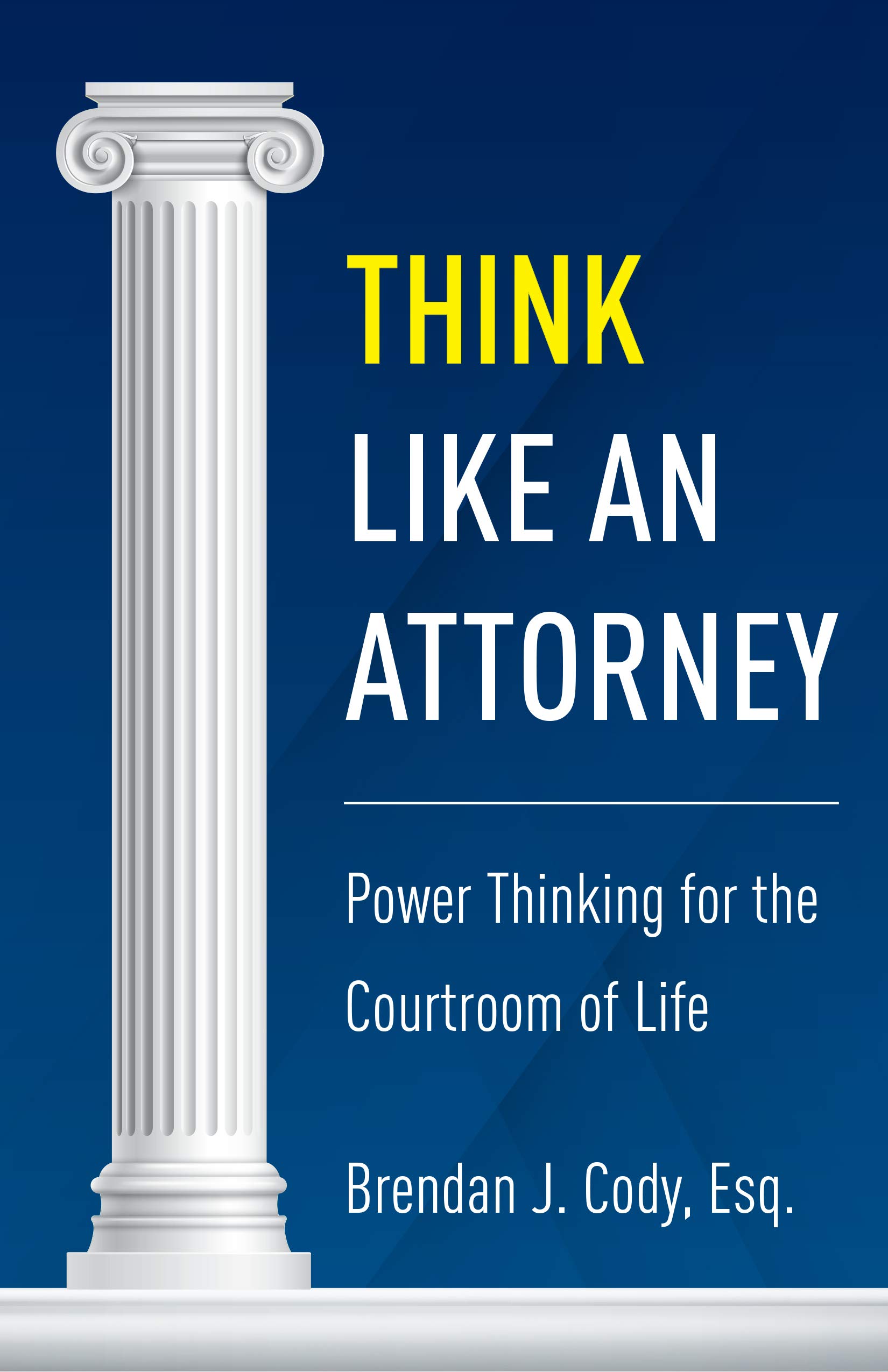 Think Like an Attorney: Power Thinking for the Courtroom of Life by ...