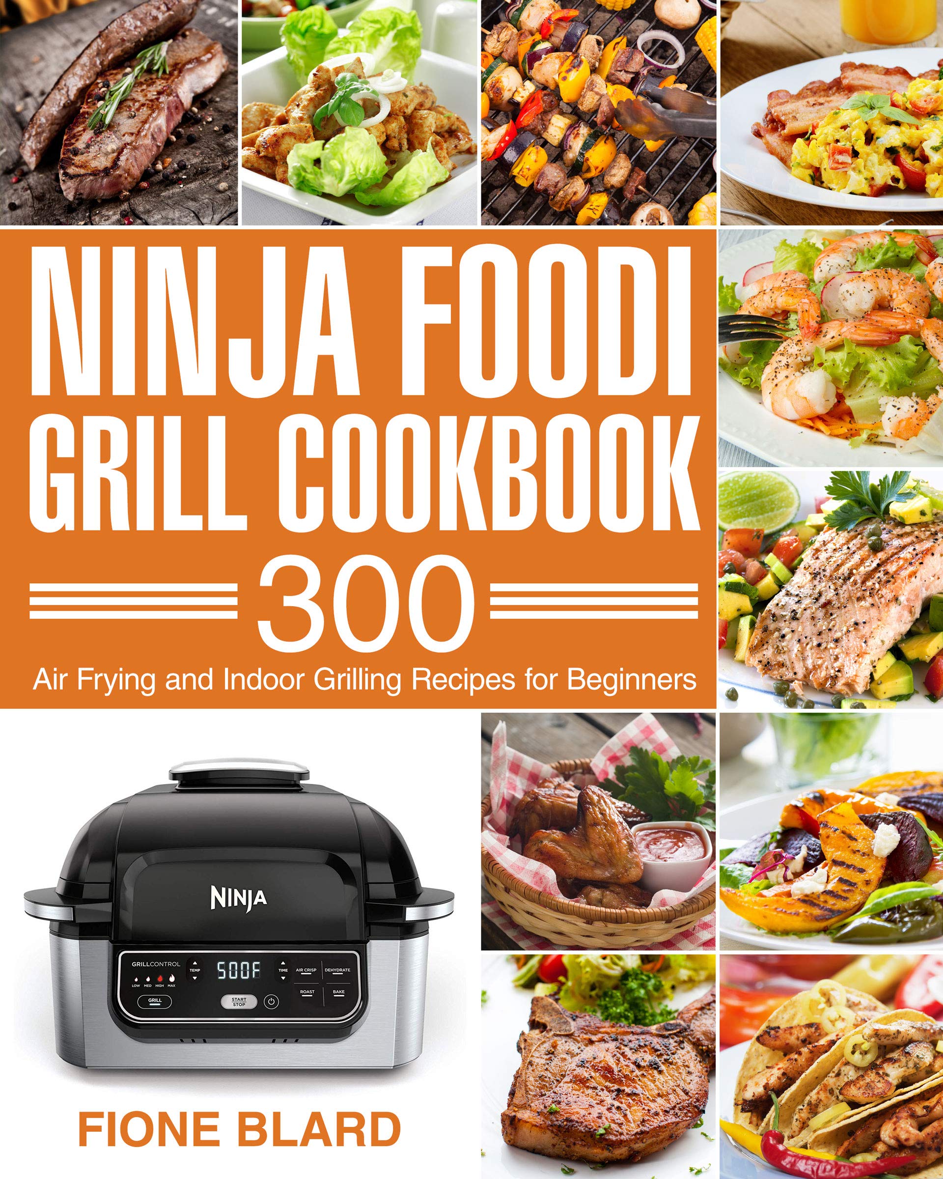 Ninja Foodi Grill Cookbook 300 Air Frying and Indoor Grilling Recipes