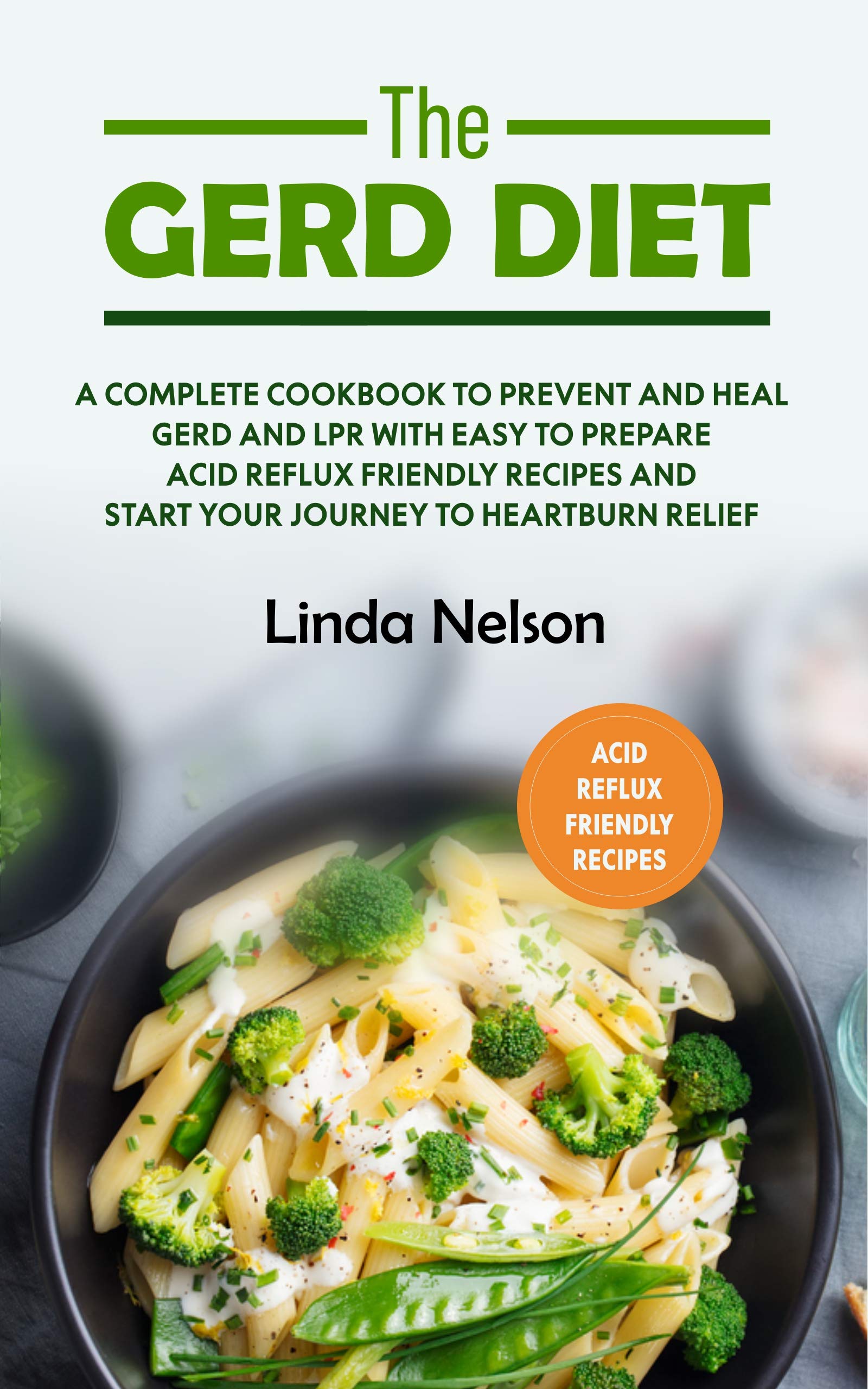THE GERD DIET A Complete cookbook to prevent and heal GERD and LPR