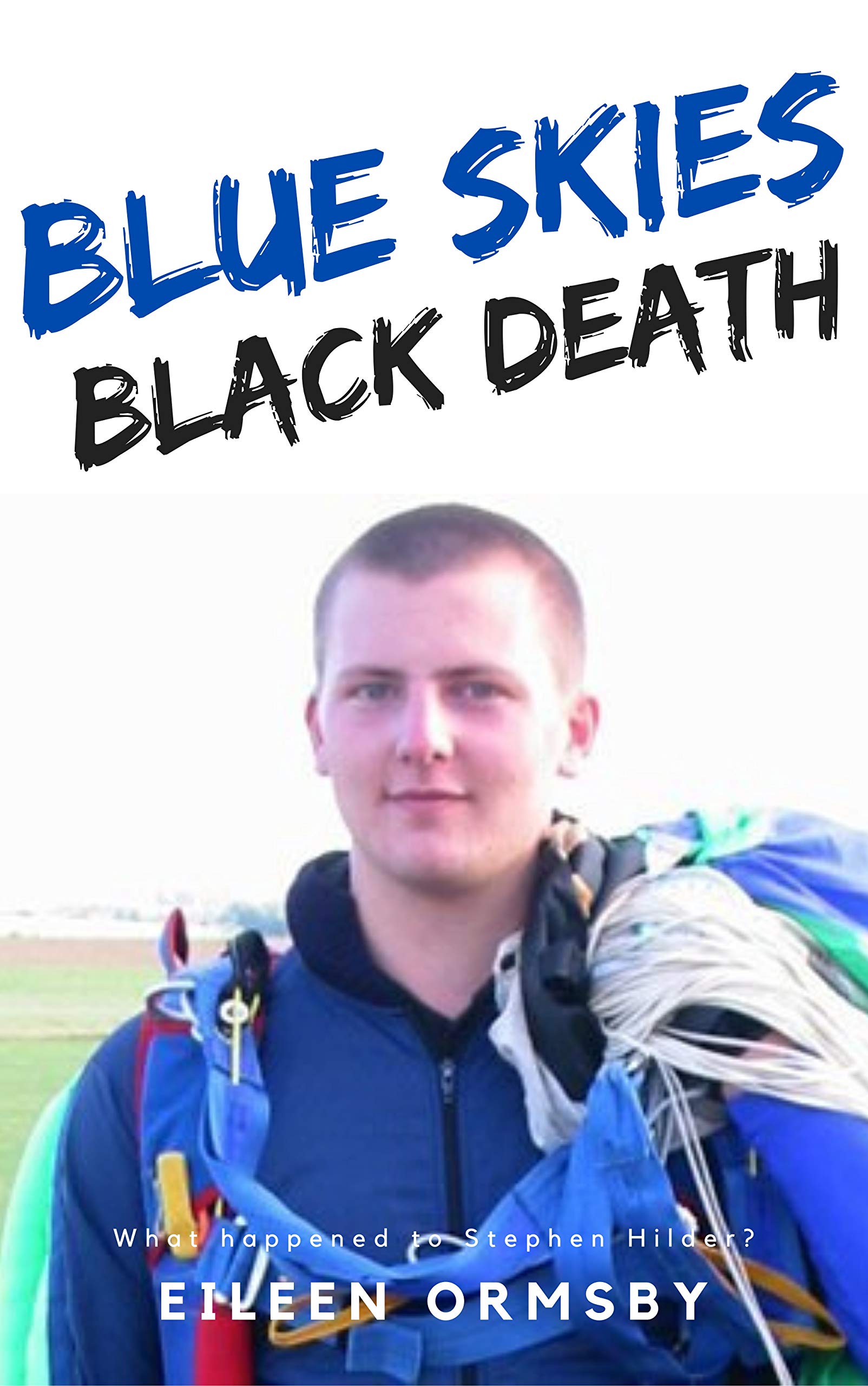 Blue Skies, Black Death What happened to Stephen Hilder? by Eileen