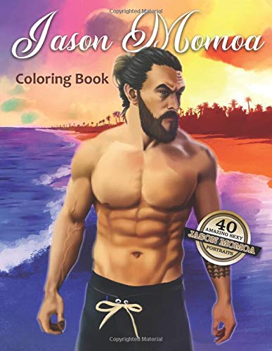 Jason Momoa Coloring Book: 40 Amazing Sexy Jason Illustrations for Fun