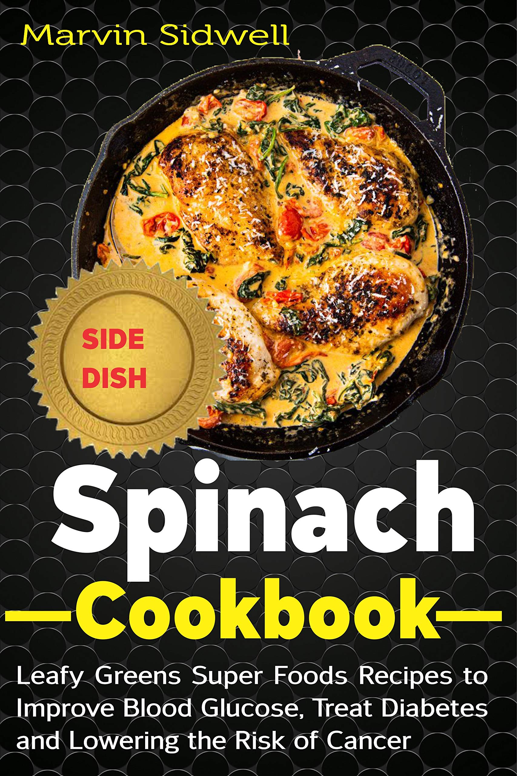 Spinach Cookbook Leafy Greens Super Foods Recipes to Improve Blood Glucose, Treat Diabetes and