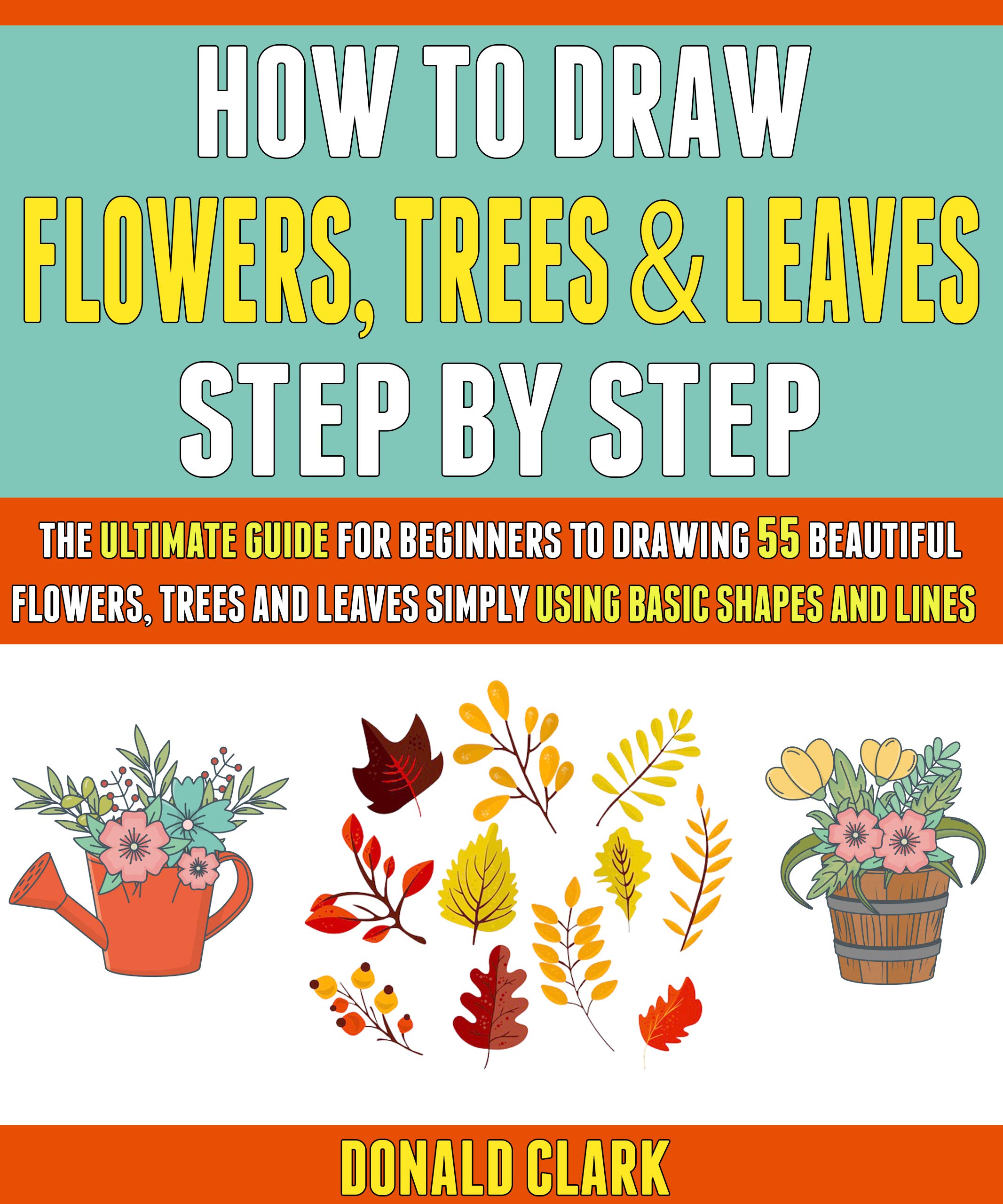How To Draw Flowers, Trees And Leaves Step By Step The Ultimate Guide