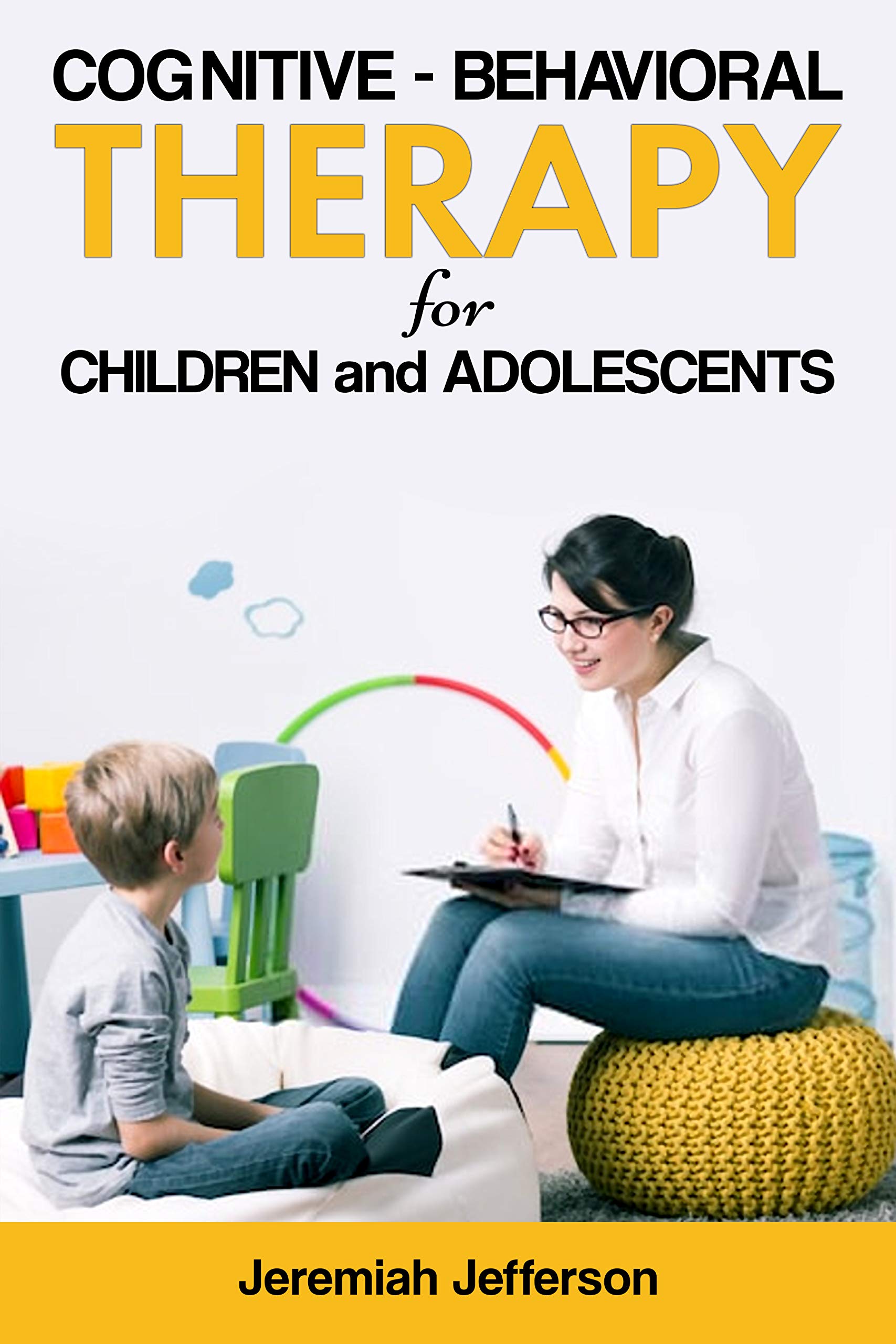 COGNITIVE - BEHAVIORAL THERAPY FOR CHILDREN AND ADOLESCENTS by JEREMIAH ...