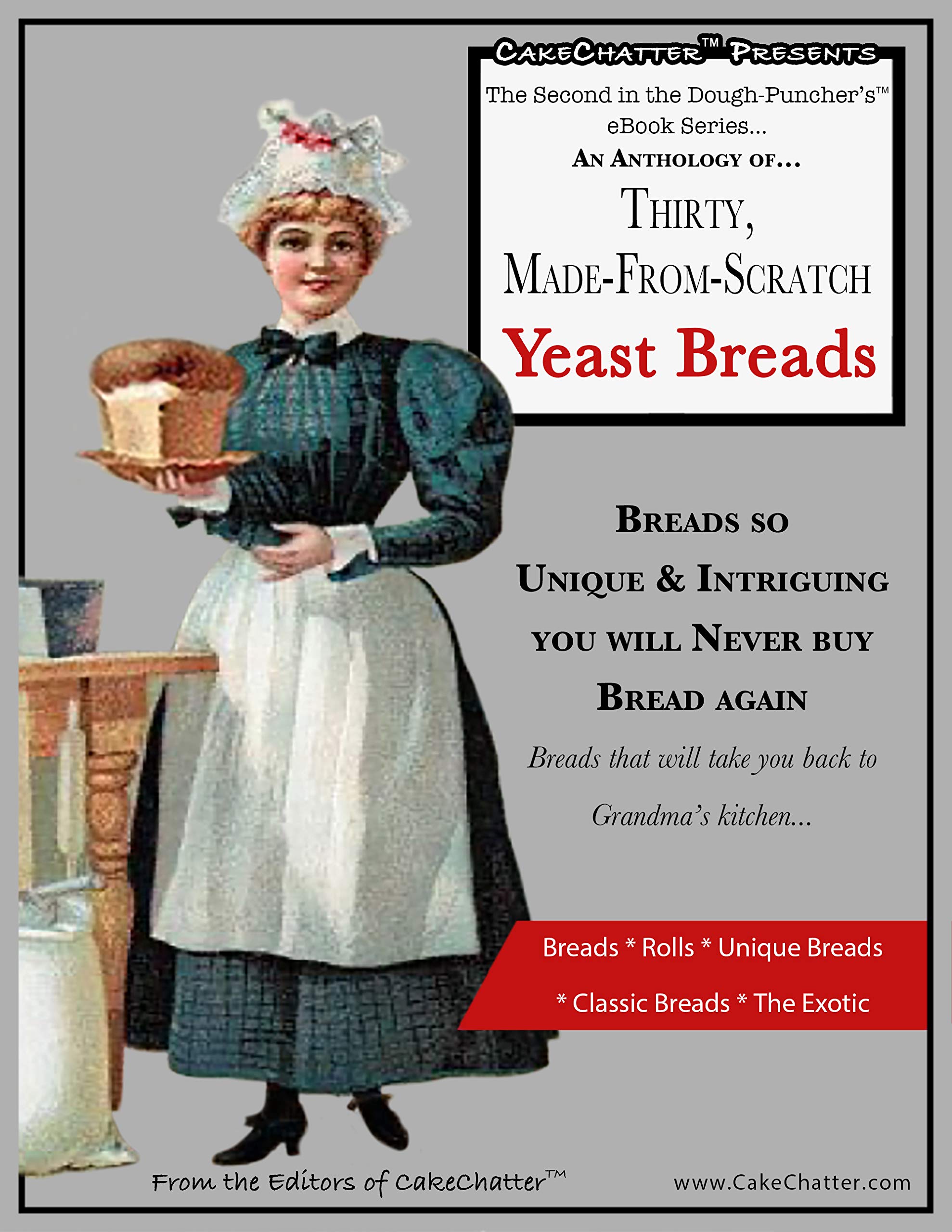 The Art Of Making Bread: An Anthology Of Thirty, Down-Home Bread Baking ...
