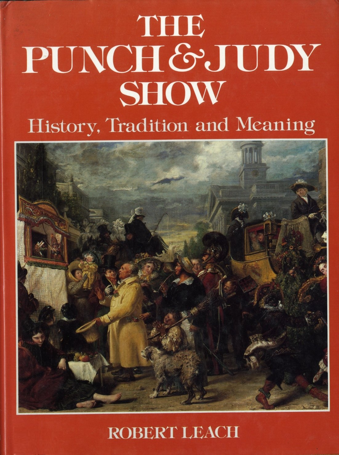 The Punch & Judy Show History, Tradition, and Meaning by Robert Leach Goodreads