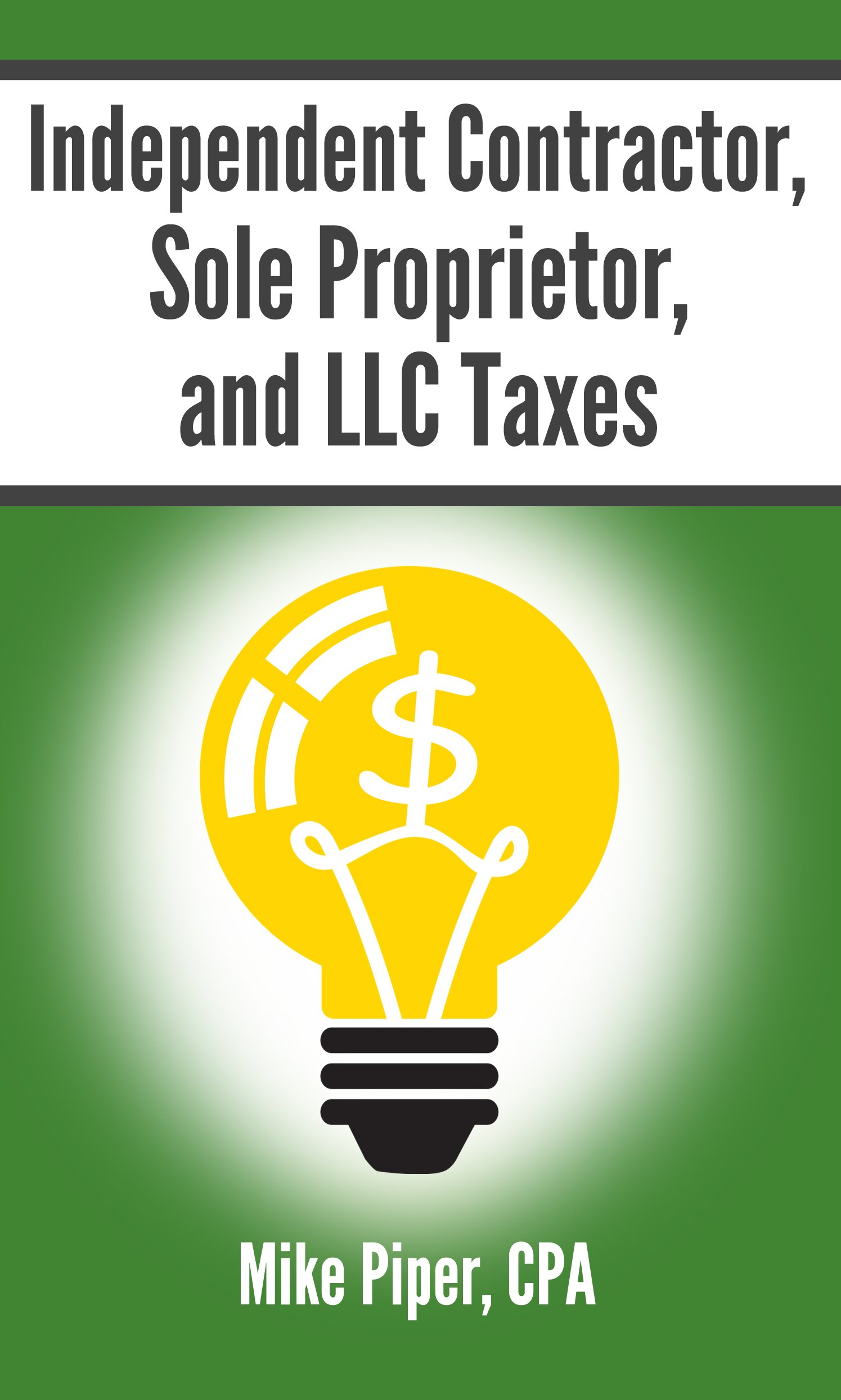 Independent Contractor, Sole Proprietor, and LLC Taxes Explained in