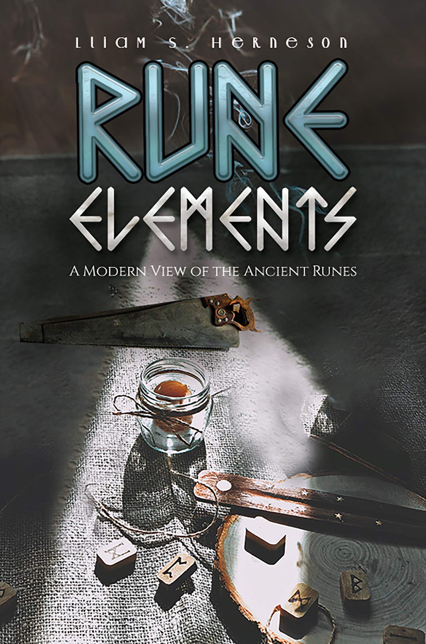 Rune Elements: A Modern View of the Ancient Runes by Llium S. Herneson ...