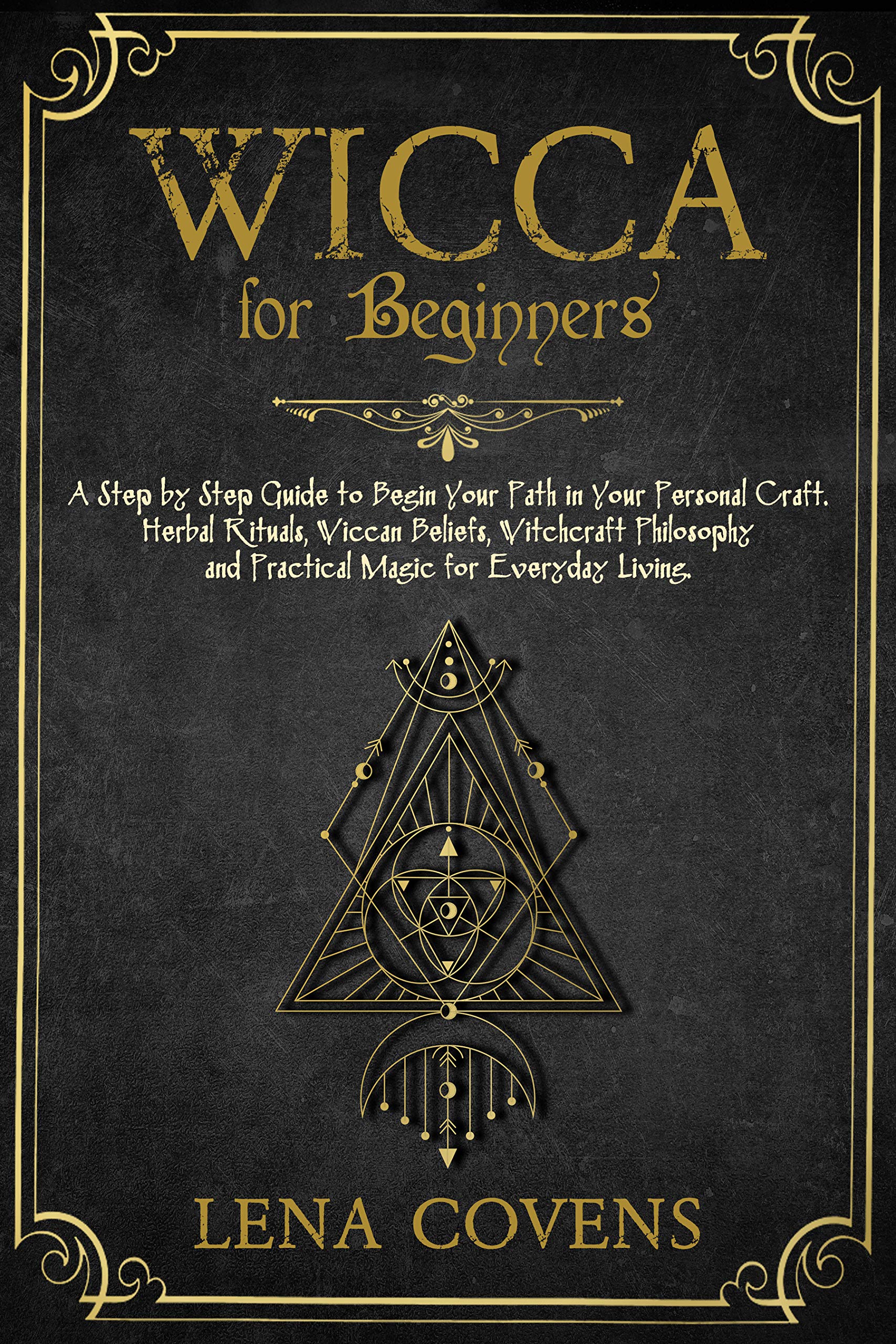 Wicca for Beginners: A Step by Step Guide to Begin Your Path in Your ...