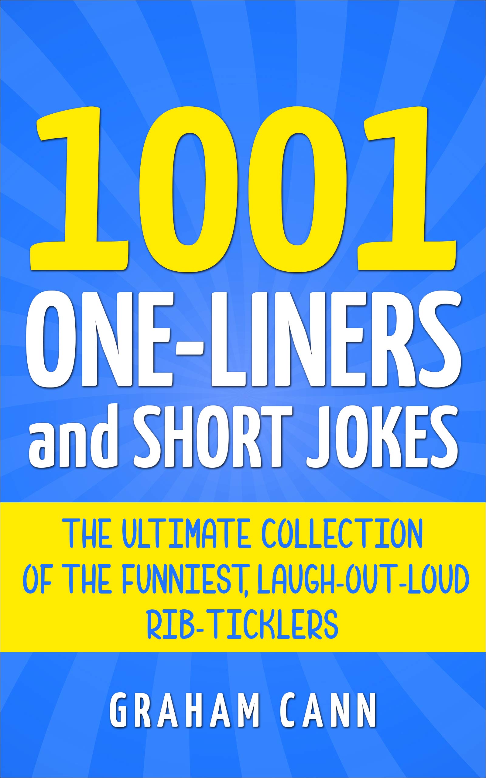 1001 One-Liners and Short Jokes: The Ultimate Collection of the Funniest, Laugh-Out-Loud Rib-Ticklers