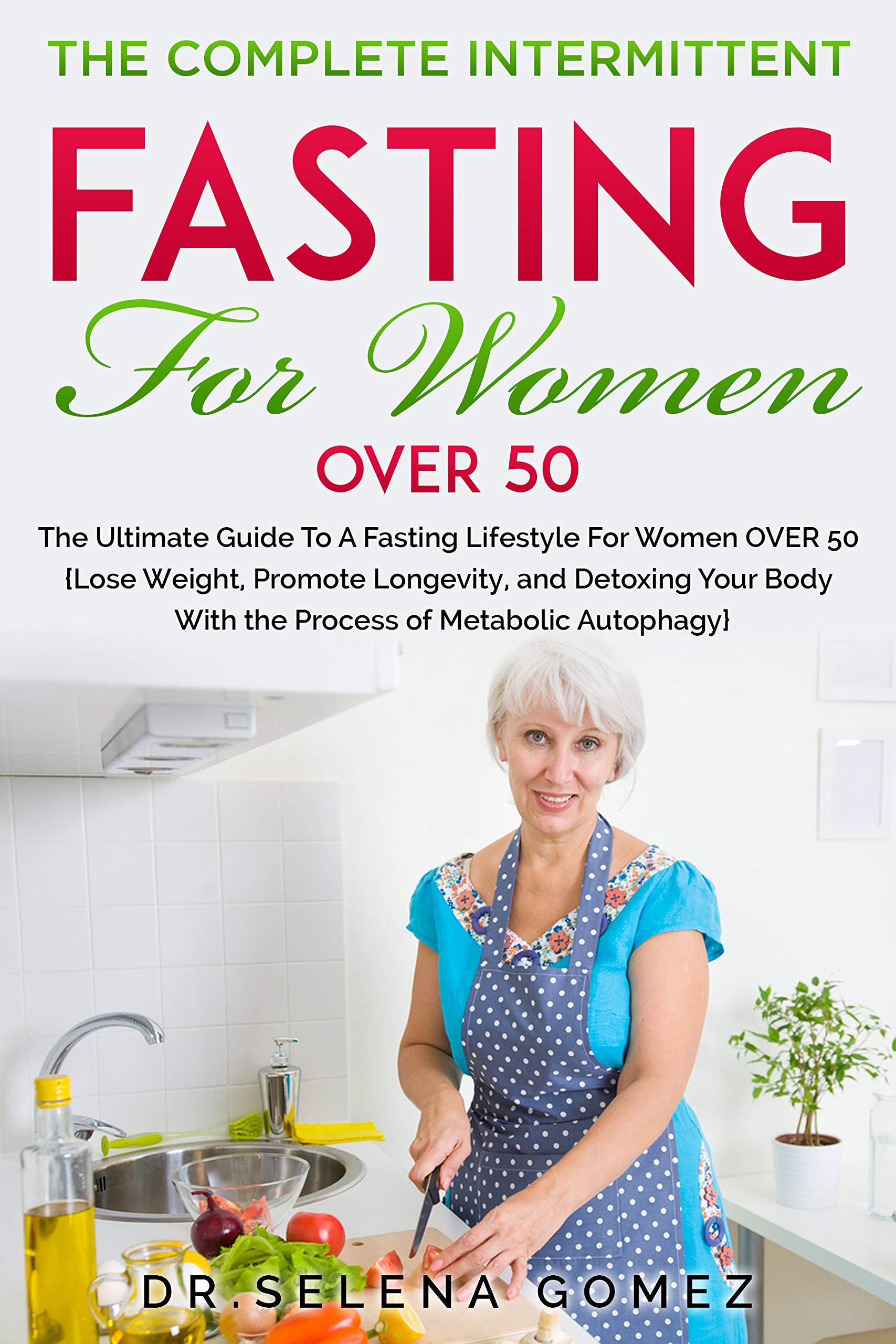 The Complete Intermittent Fasting for Women Over 50: Ultimate Guide to ...