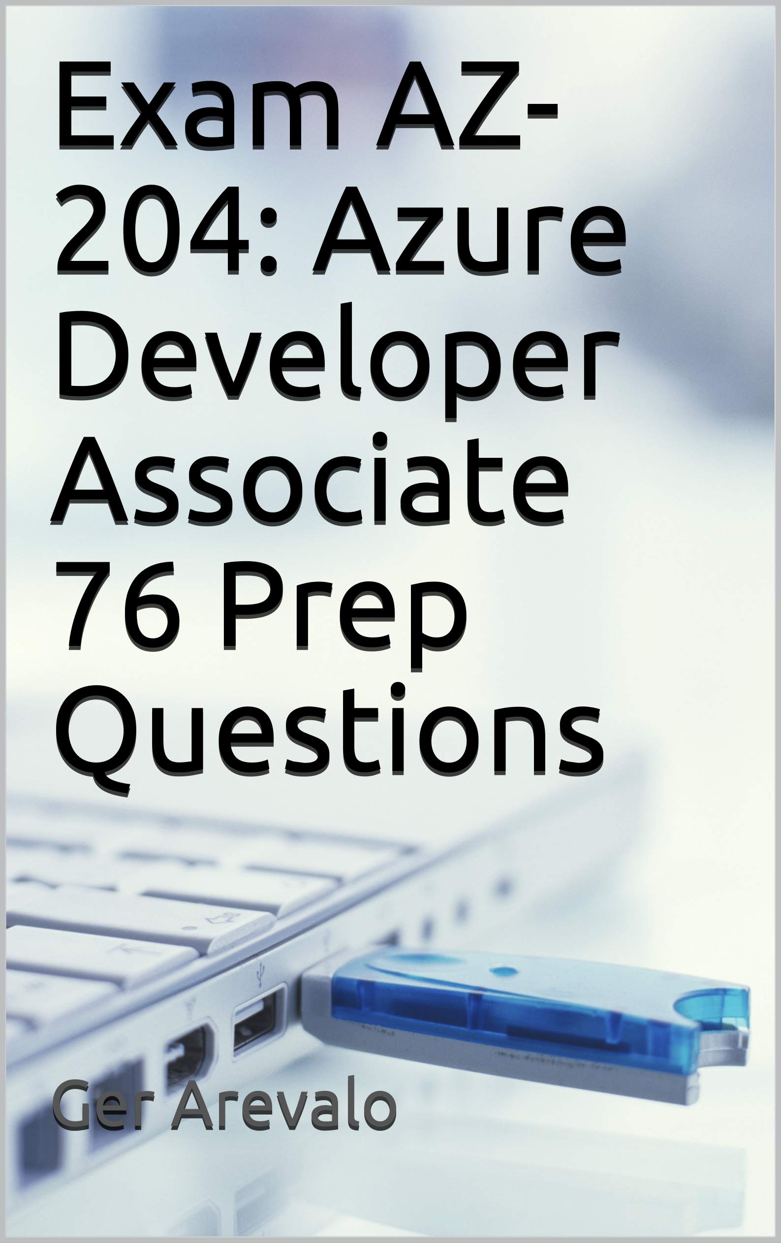Exam AZ-204: Azure Developer Associate 76 Prep Questions by Ger Arevalo ...