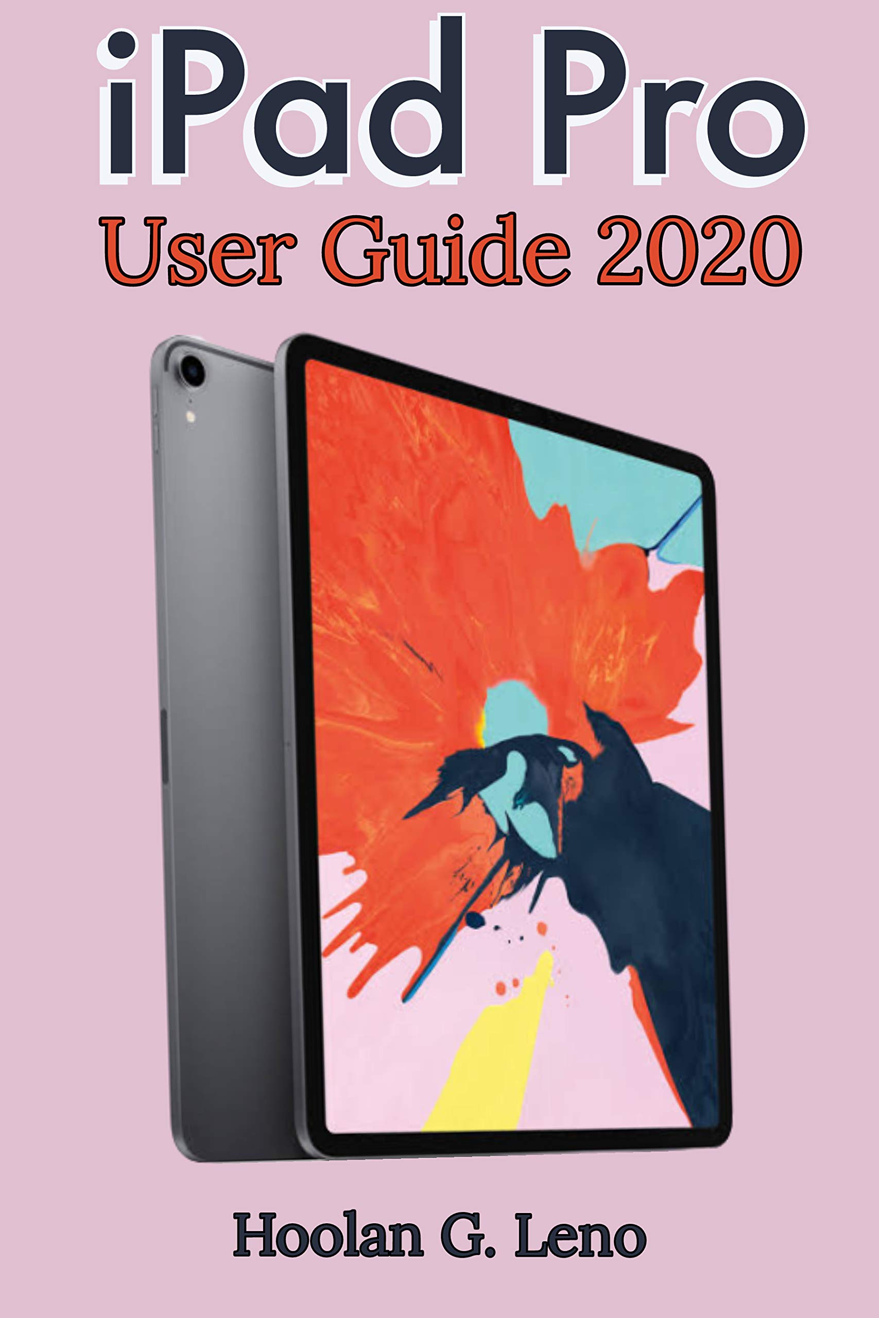 iPad Pro User Guide 2020 A Complete Manual For Beginners, Pros And