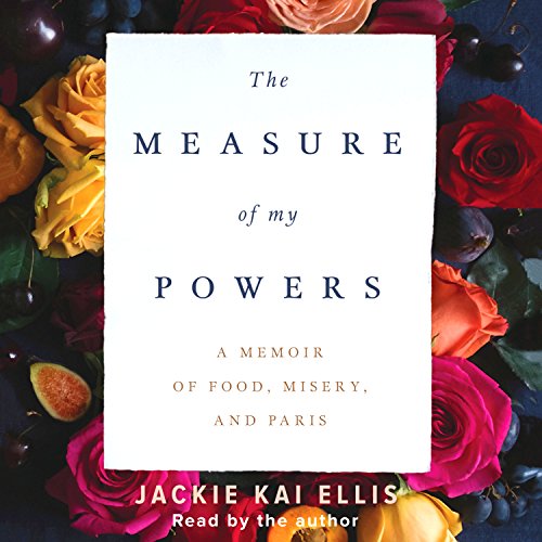 cover img of The Measure of My Powers: A Memoir of Food, Misery and Paris