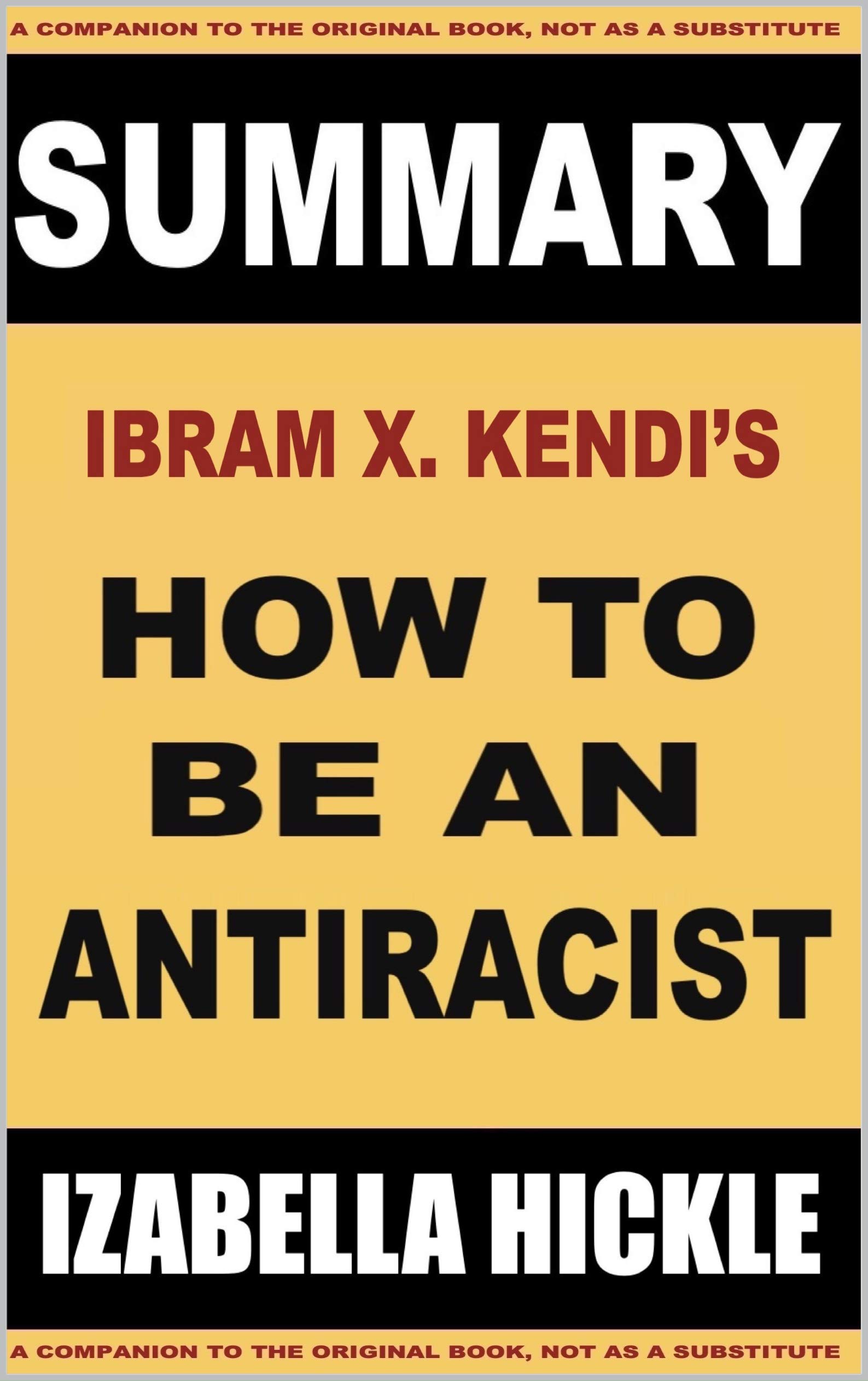 Summary of Ibram X. Kendi's How to Be an Antiracist by Izabella Hickle ...