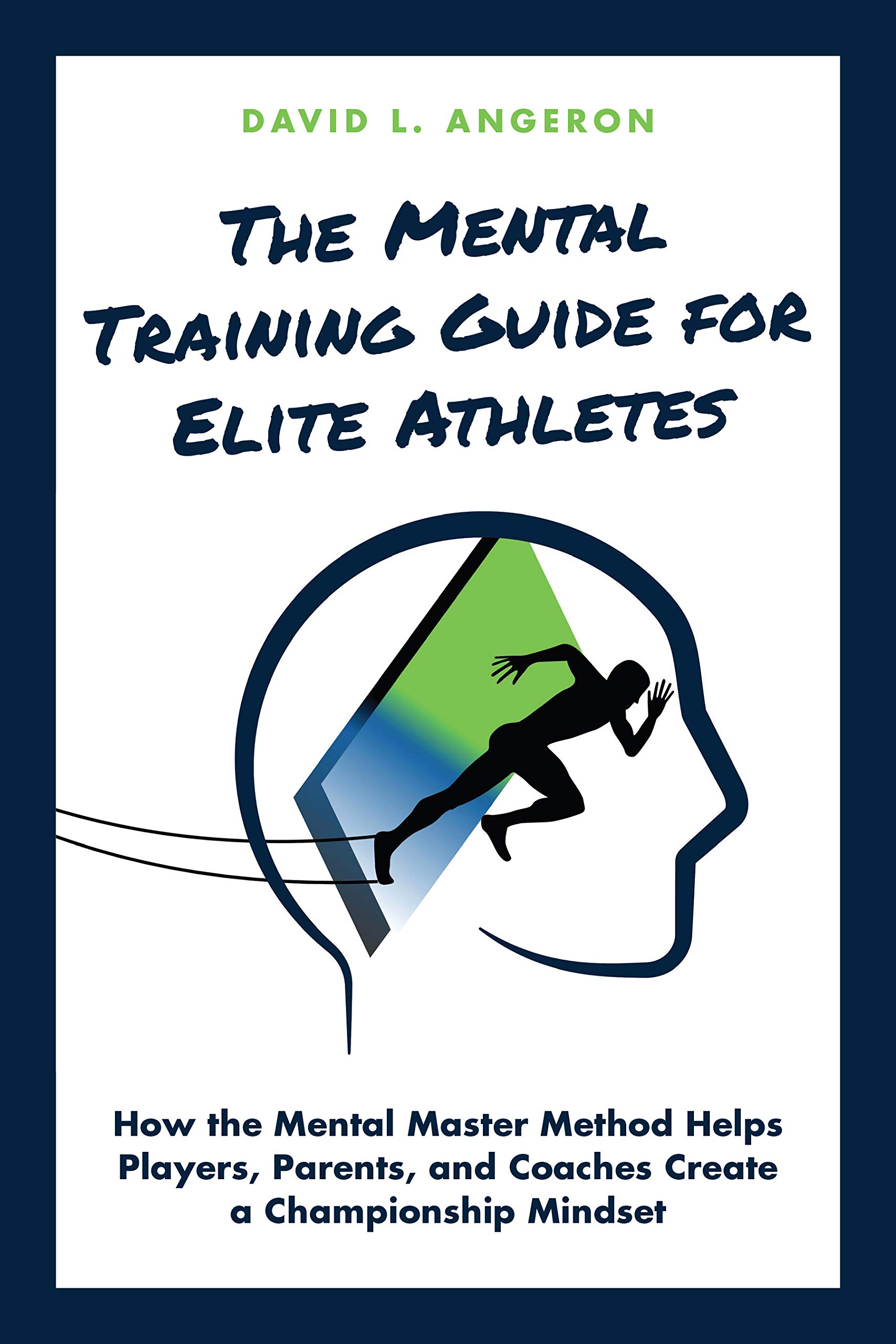 THE MENTAL TRAINING GUIDE FOR ELITE ATHLETES: How the Mental Master Method Helps Players, Parents, and Coaches Create a Championship Mindset