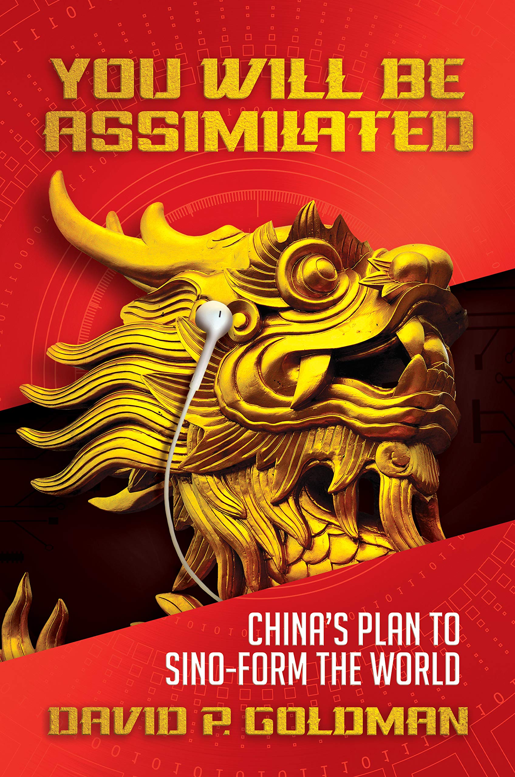 David P. Goldman, Author of You Will Be Assimilated: China s Plan to Sino-form the World