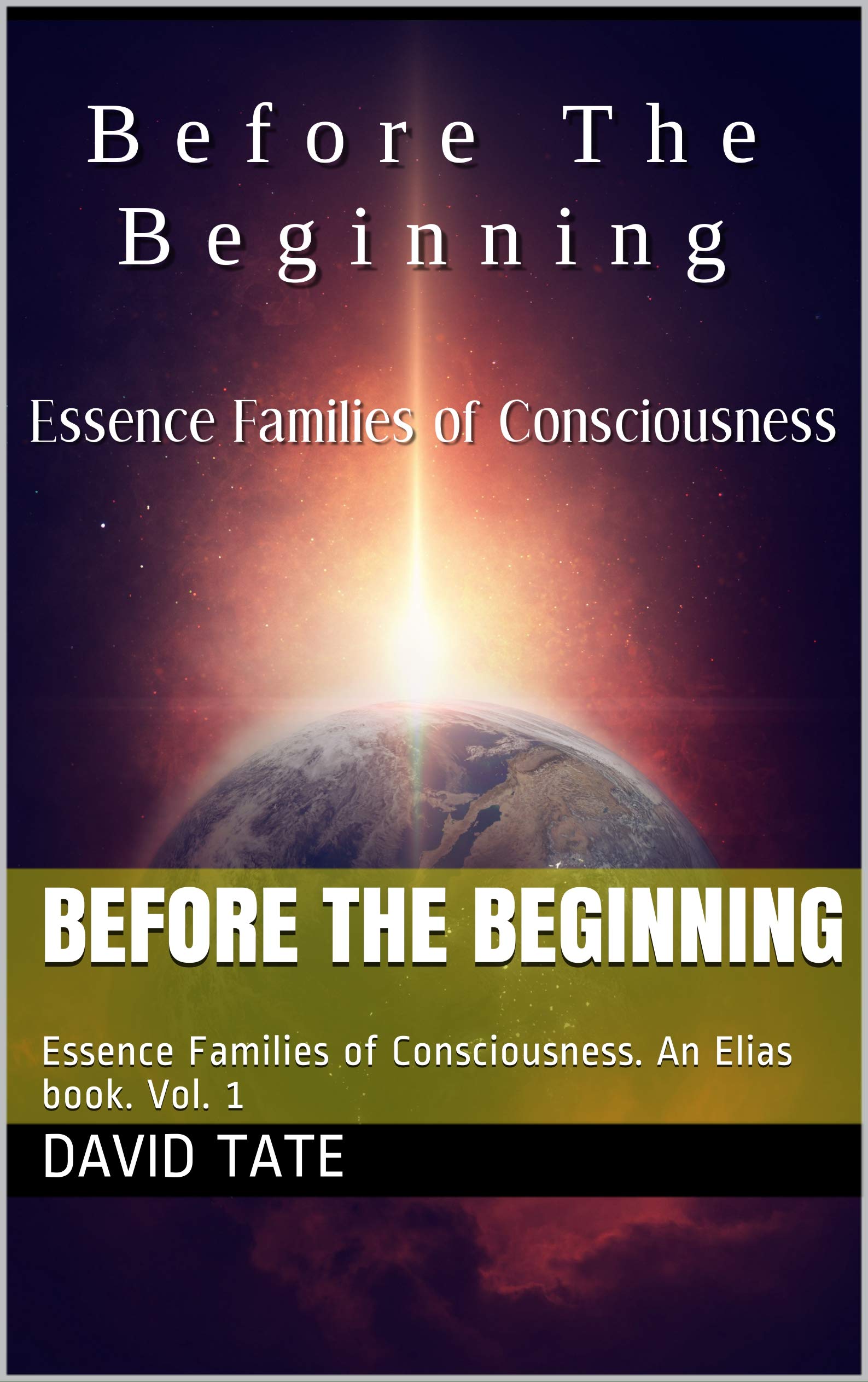 Before The Beginning. Essence Families of Consciousness. An Elias book ...