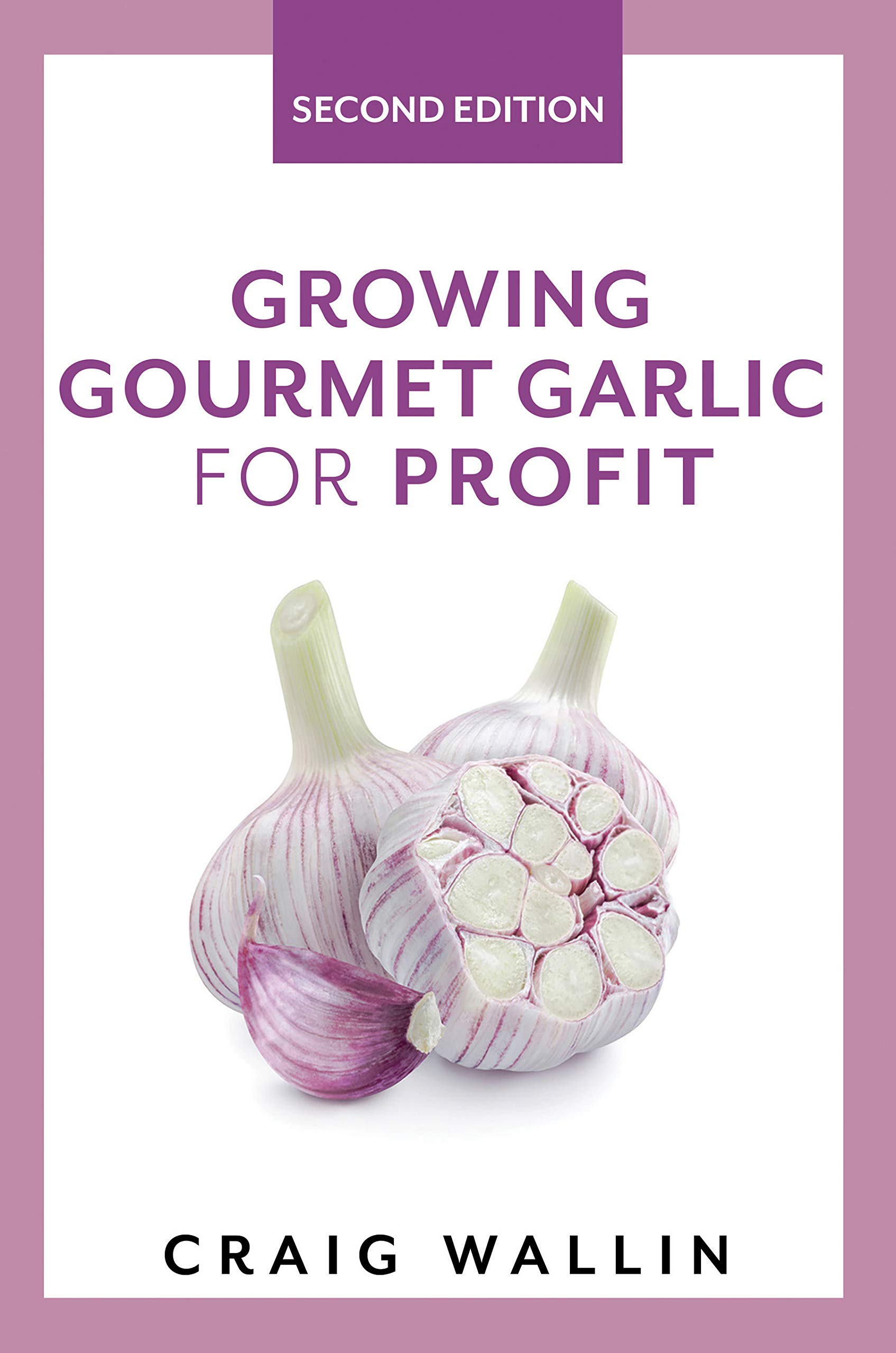 Growing Gourmet Garlic for Profit by Craig Wallin Goodreads