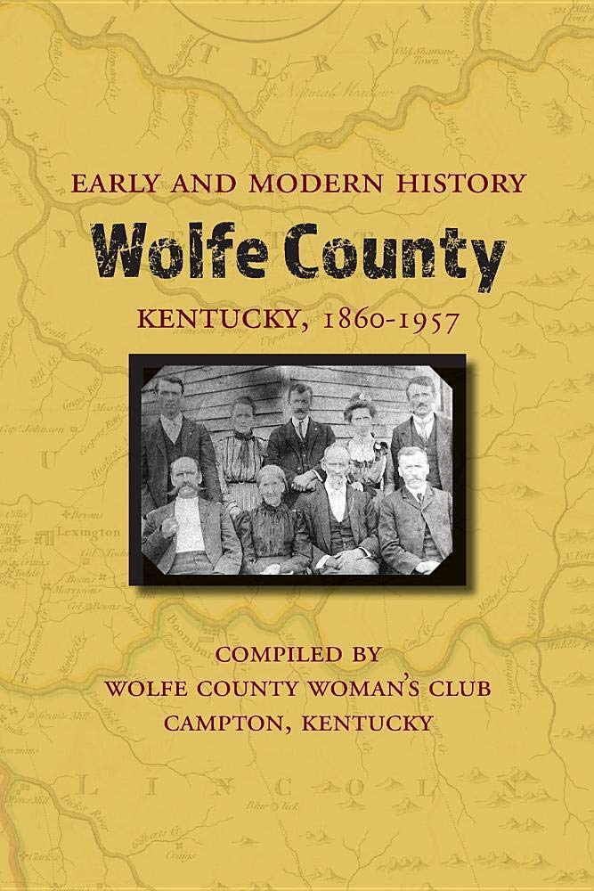 Early and Modern History of Wolfe County, Kentucky, 18601957 by Wolfe