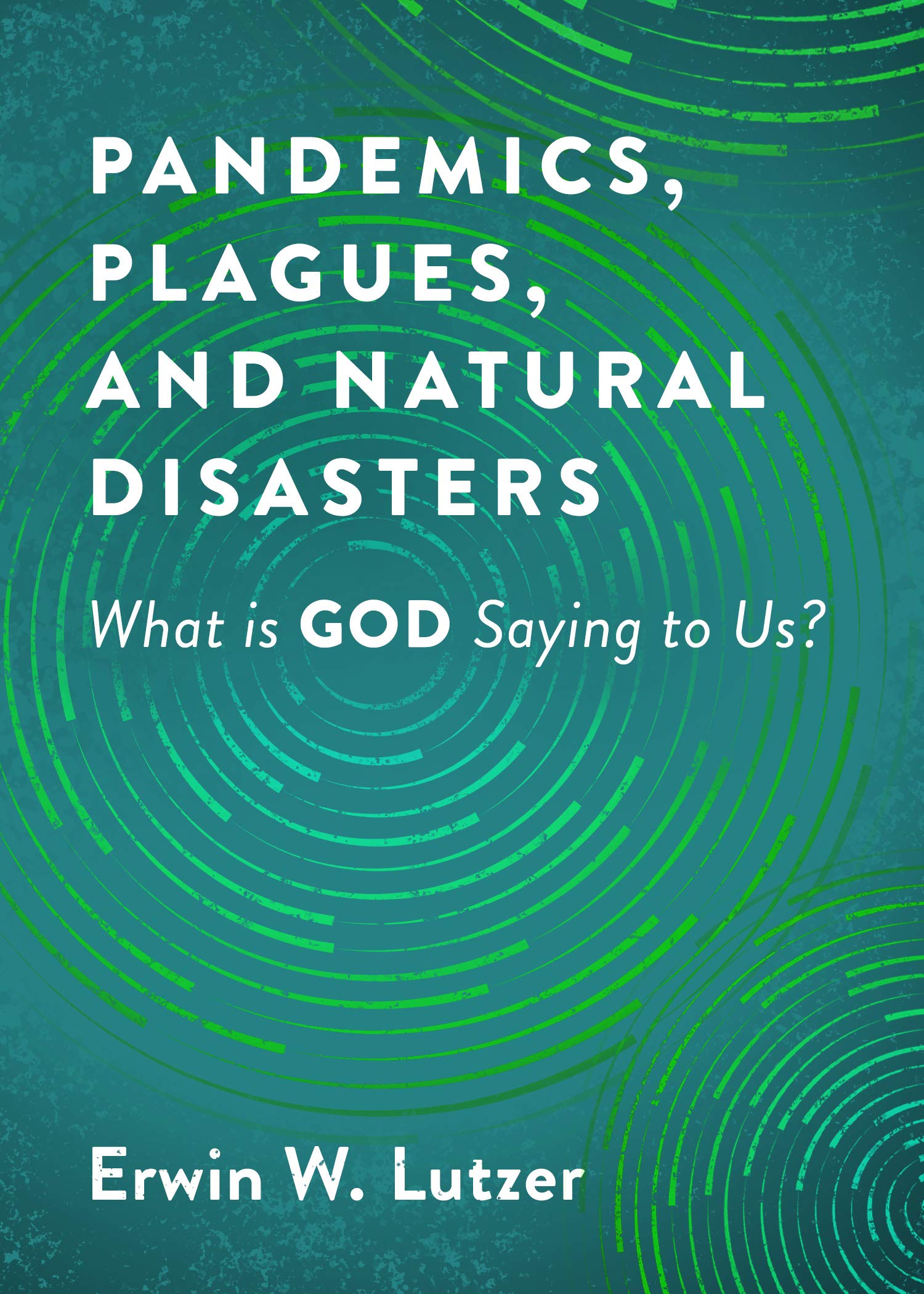 Pandemics, Plagues, and Natural Disasters What is God Saying to Us? by