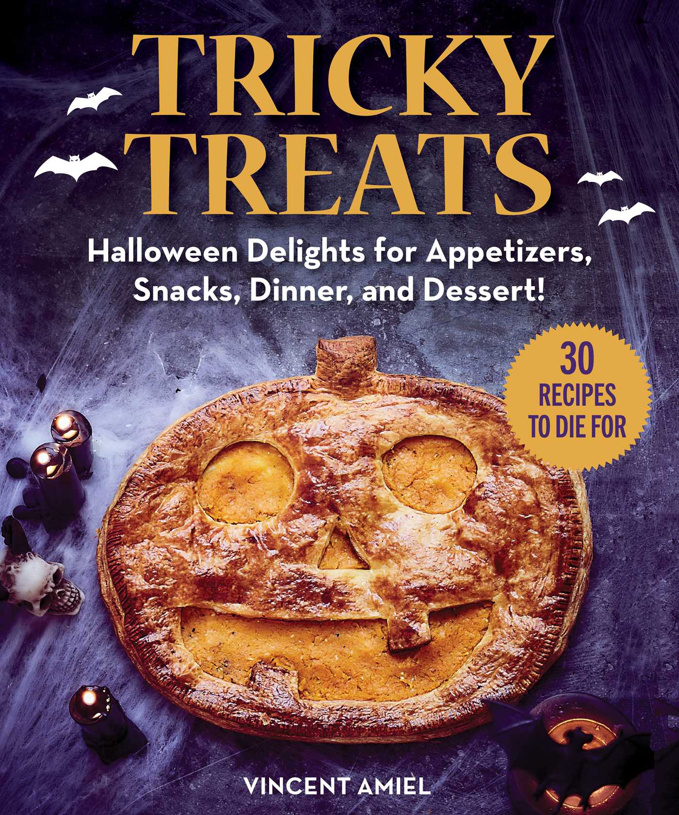Tricky Treats: Halloween Delights for Appetizers, Snacks, Dinner, and Dessert!