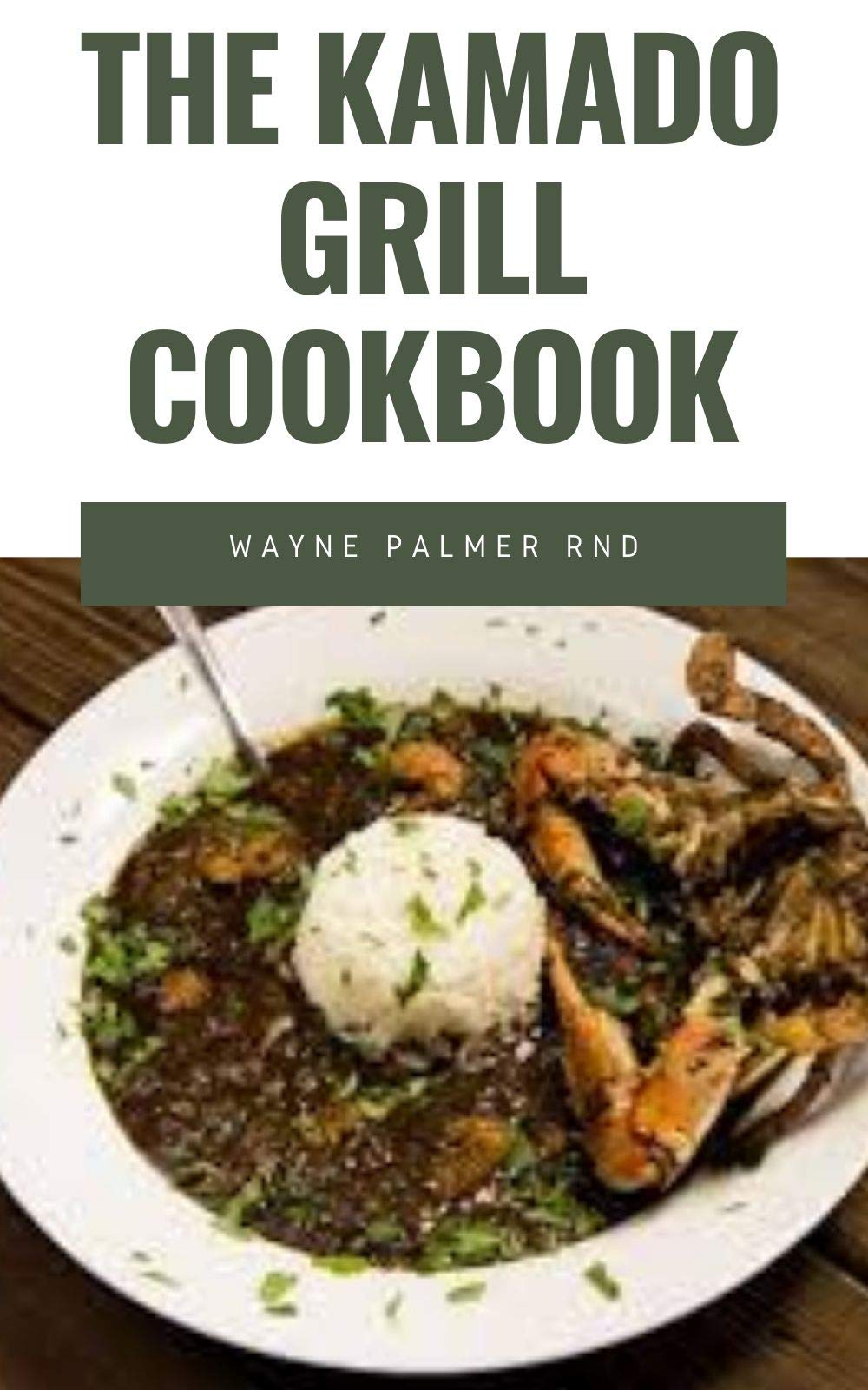 THE KAMADO GRILL COOKBOOK The Incredible Guide On How To Smoke, Grill