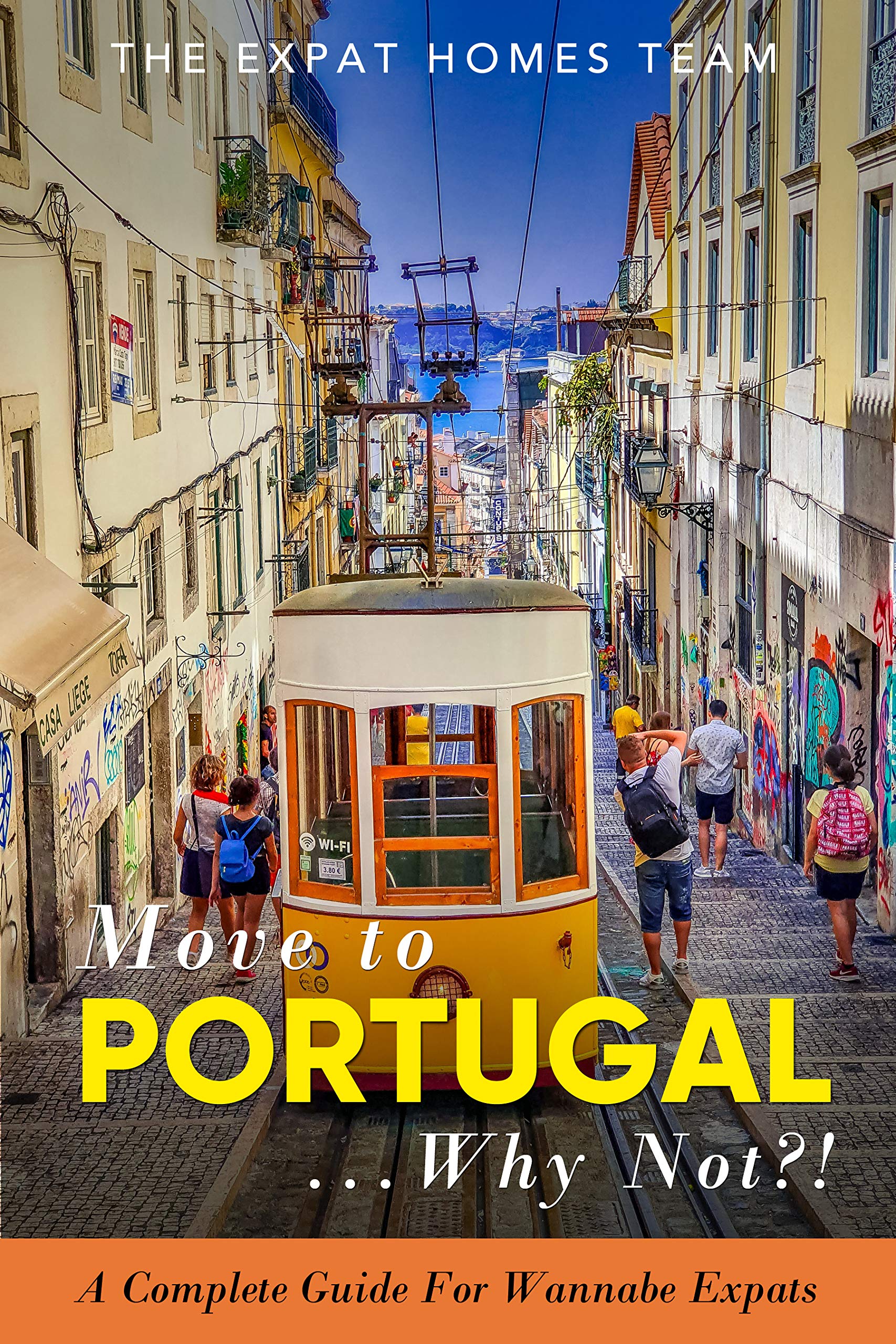 Move To Portugal...Why Not? A Complete Guide For Wannabe Expats by