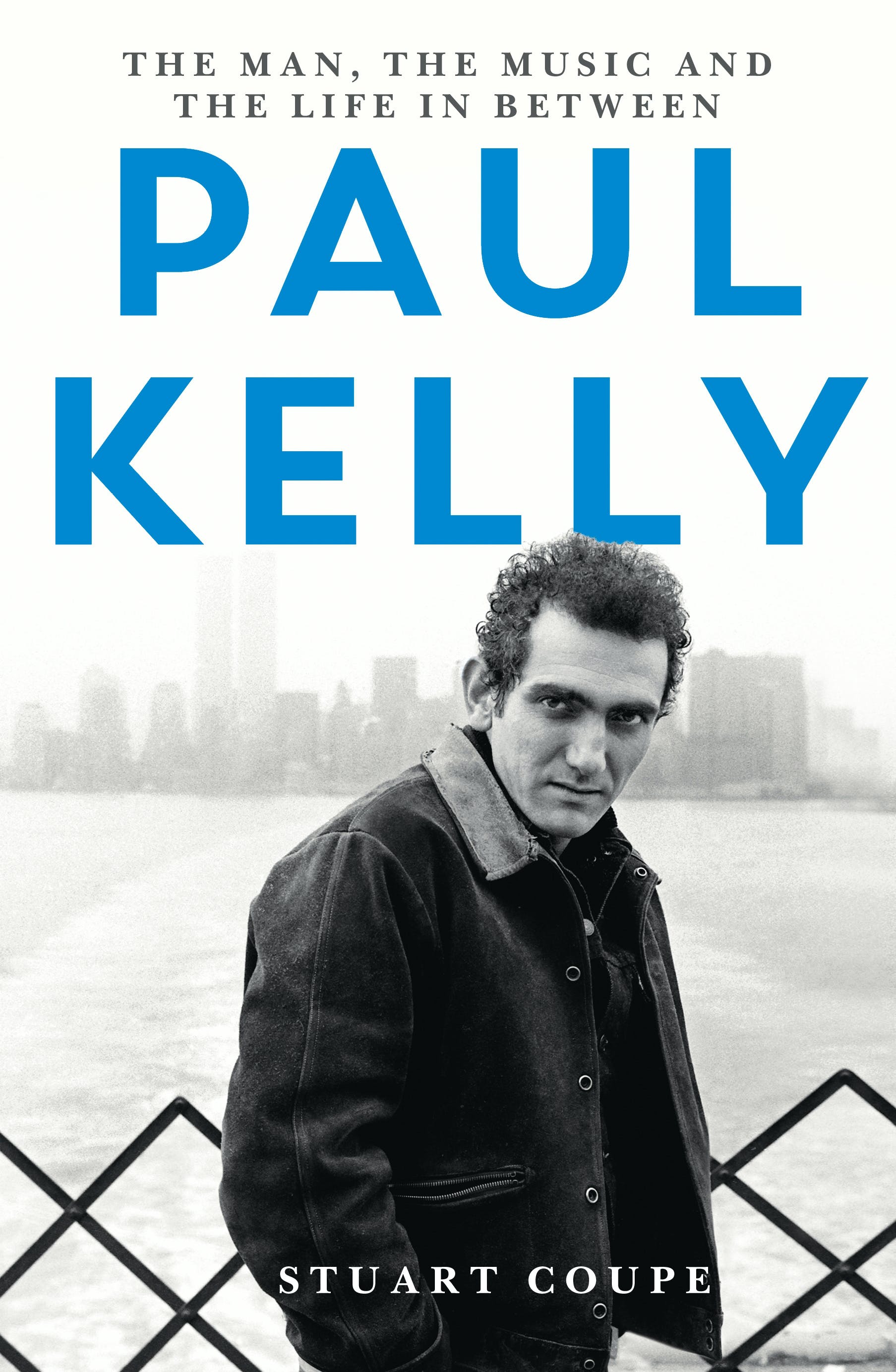 Paul Kelly: The Man, The Music and the Life in Between