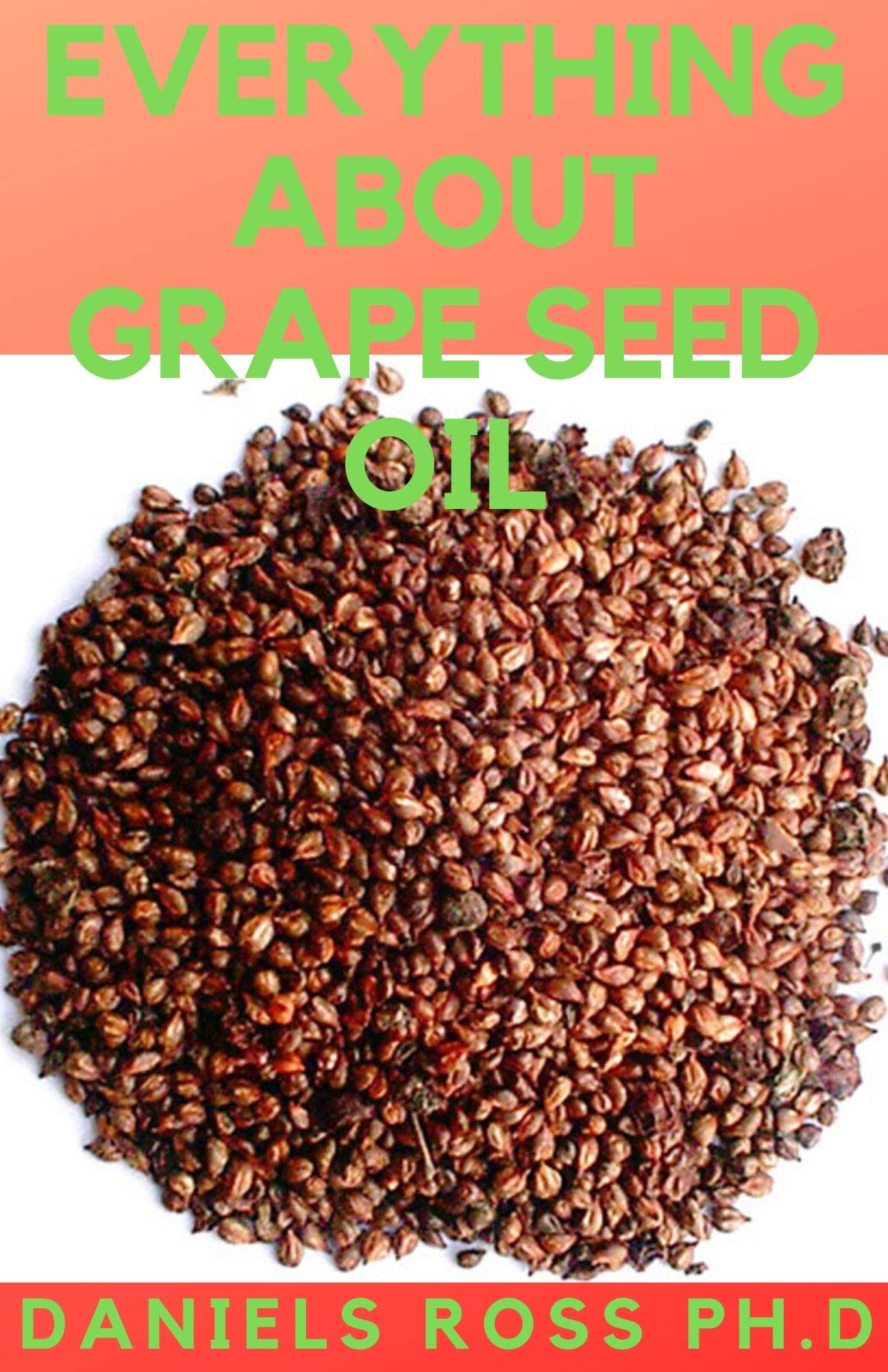 EVERYTHING ABOUT GRAPE SEED OIL Expert Guide on Grapeseed Oil