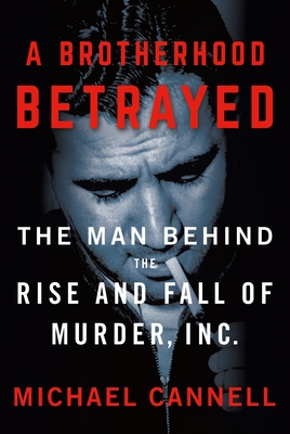 A Brotherhood Betrayed: The Man Behind the Rise and Fall of Murder Inc.