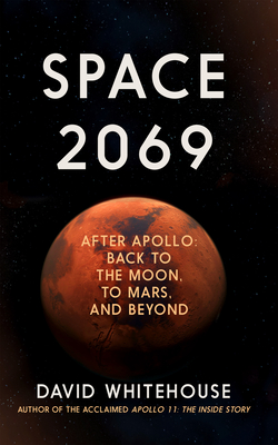 Space 2069: After Apollo: Back to the Moon, to Mars, and Beyond