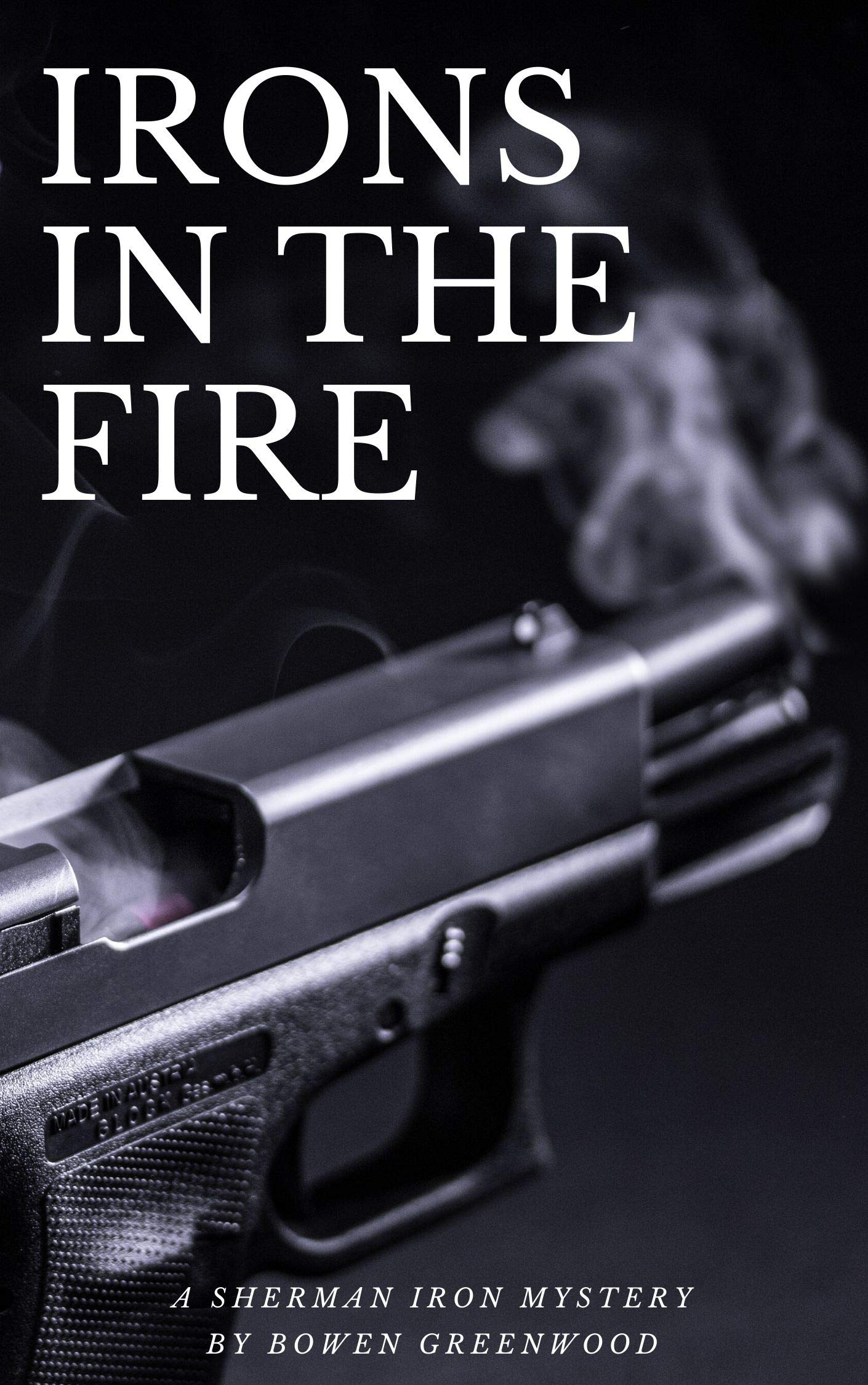Irons in the Fire (Sherman Iron 1) by Bowen Greenwood Goodreads