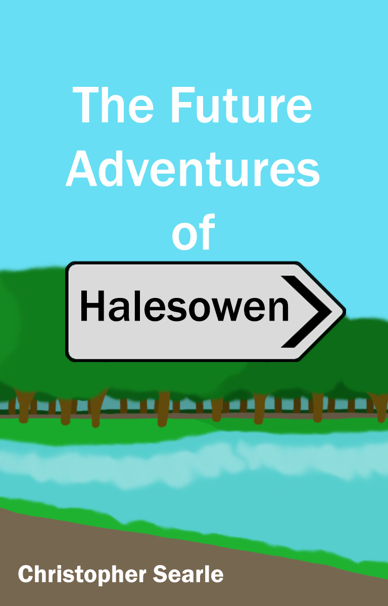 The Future Adventures of Halesowen by Christopher Searle Goodreads
