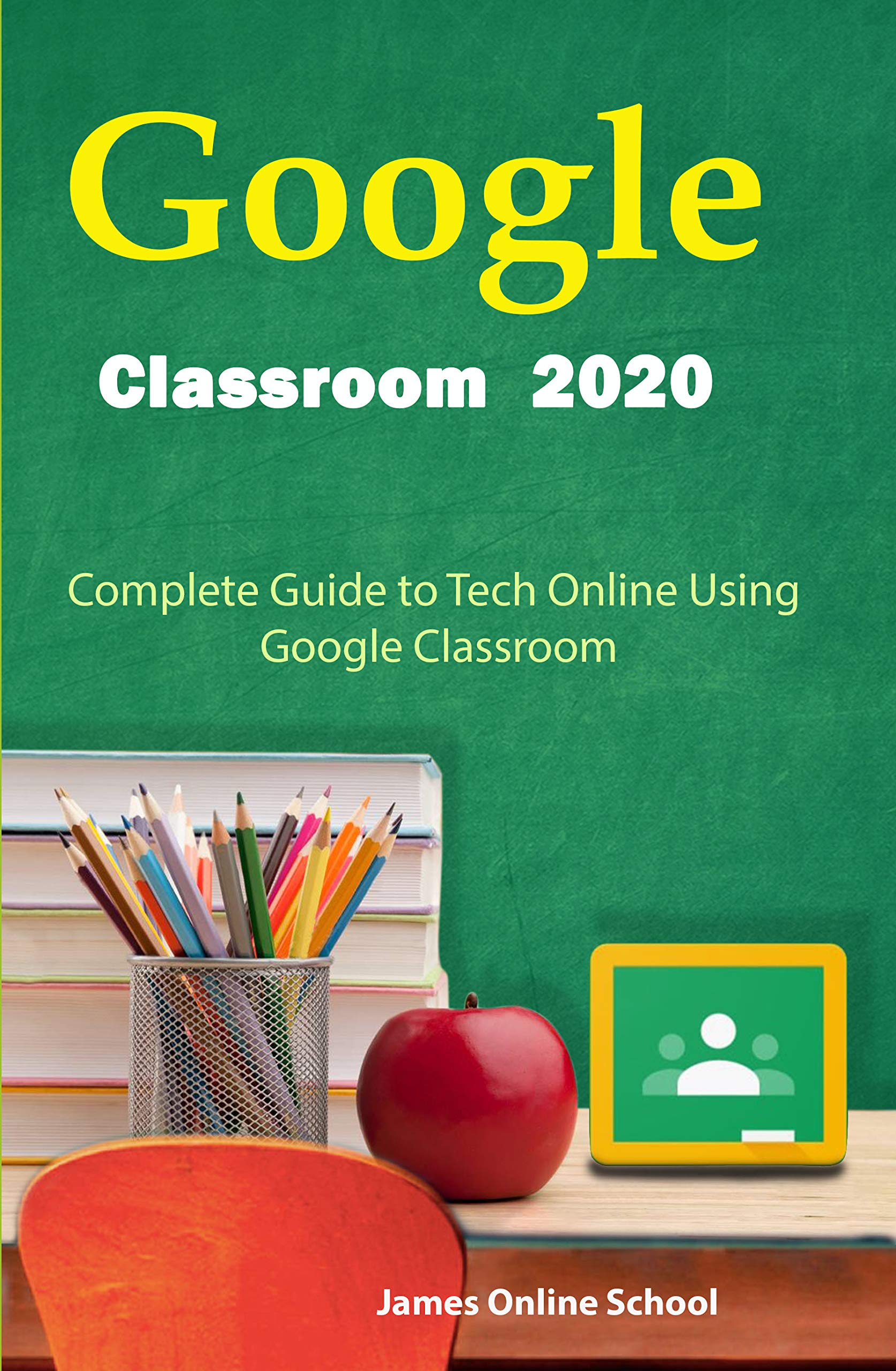 Google Classroom 2020 Complete Guide to Tech Online Using Google