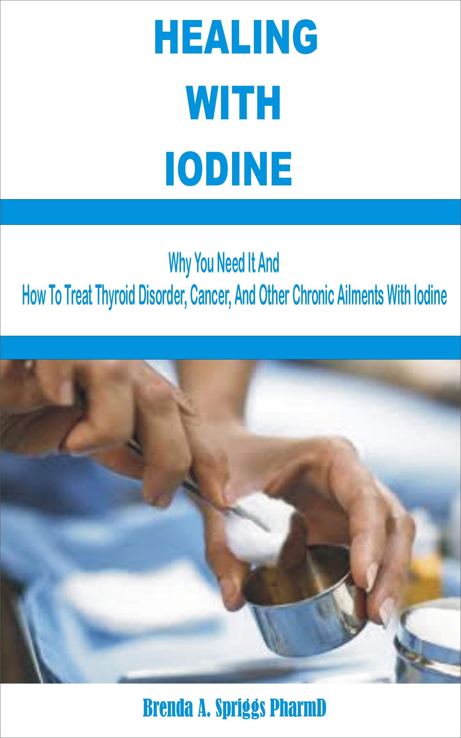 HEALING WITH IODINE Why You Need It and How To Treat Thyroid Disorder