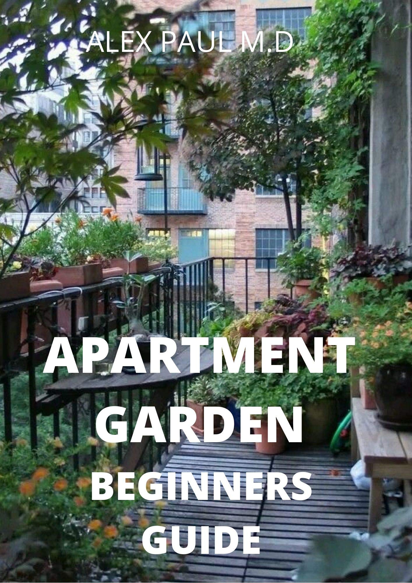 APARTMENT GARDEN BEGINNERS GUIDE Comprehensive Guide and all